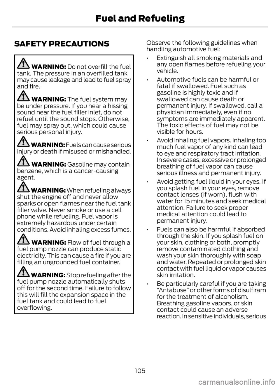 FORD F650/750 2023  Owners Manual SAFETY PRECAUTIONS
WARNING: Do not overfill the fuel
tank. The pressure in an overfilled tank
may cause leakage and lead to fuel spray
and fire.
WARNING: The fuel system may
be under pressure. If you 