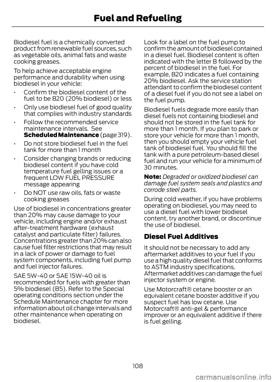 FORD F650/750 2023 Owners Manual Biodiesel fuel is a chemically converted
product from renewable fuel sources, such
as vegetable oils, animal fats and waste
cooking greases.
To help achieve acceptable engine
performance and durabilit FORD F650/750 2023 Owners Manual Biodiesel fuel is a chemically converted
product from renewable fuel sources, such
as vegetable oils, animal fats and waste
cooking greases.
To help achieve acceptable engine
performance and durabilit