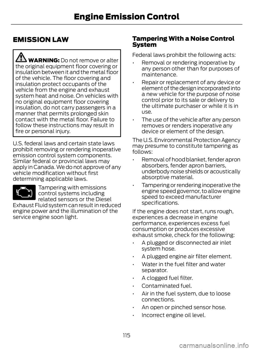 FORD F650/750 2023 Owners Manual EMISSION LAW
WARNING: Do not remove or alter
the original equipment floor covering or
insulation between it and the metal floor
of the vehicle. The floor covering and
insulation protect occupants of t FORD F650/750 2023 Owners Manual EMISSION LAW
WARNING: Do not remove or alter
the original equipment floor covering or
insulation between it and the metal floor
of the vehicle. The floor covering and
insulation protect occupants of t