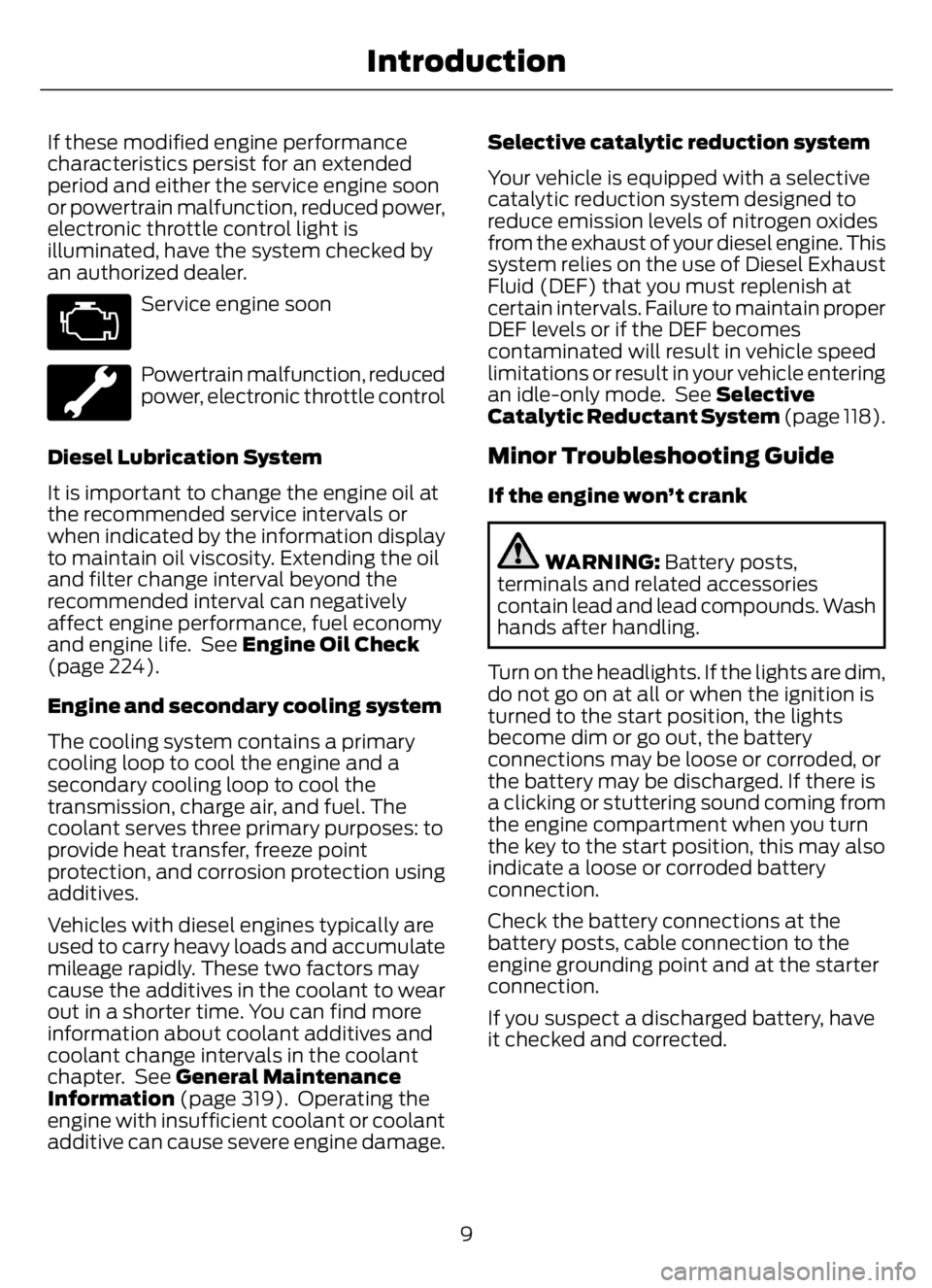 FORD F650/750 2023 User Guide If these modified engine performance
characteristics persist for an extended
period and either the service engine soon
or powertrain malfunction, reduced power,
electronic throttle control light is
il FORD F650/750 2023 User Guide If these modified engine performance
characteristics persist for an extended
period and either the service engine soon
or powertrain malfunction, reduced power,
electronic throttle control light is
il