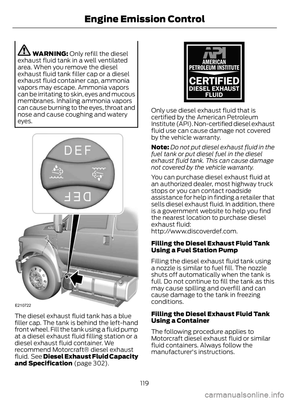 FORD F650/750 2023 Service Manual WARNING: Only refill the diesel
exhaust fluid tank in a well ventilated
area. When you remove the diesel
exhaust fluid tank filler cap or a diesel
exhaust fluid container cap, ammonia
vapors may escap