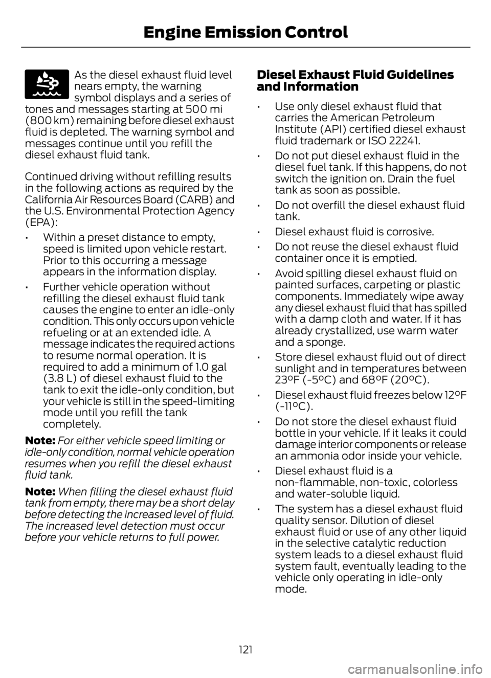 FORD F650/750 2023  Owners Manual E163176
As the diesel exhaust fluid level
nears empty, the warning
symbol displays and a series of
tones and messages starting at 500 mi
(800 km) remaining before diesel exhaust
fluid is depleted. The