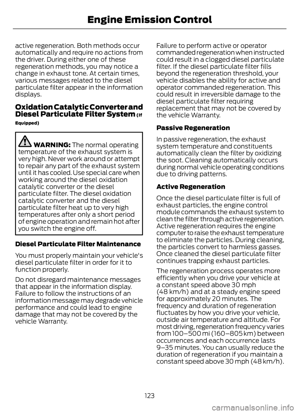 FORD F650/750 2023 Service Manual active regeneration. Both methods occur
automatically and require no actions from
the driver. During either one of these
regeneration methods, you may notice a
change in exhaust tone. At certain times