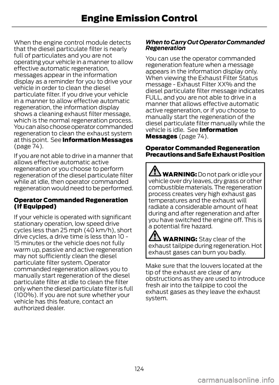 FORD F650/750 2023 Service Manual When the engine control module detects
that the diesel particulate filter is nearly
full of particulates and you are not
operating your vehicle in a manner to allow
effective automatic regeneration,
m