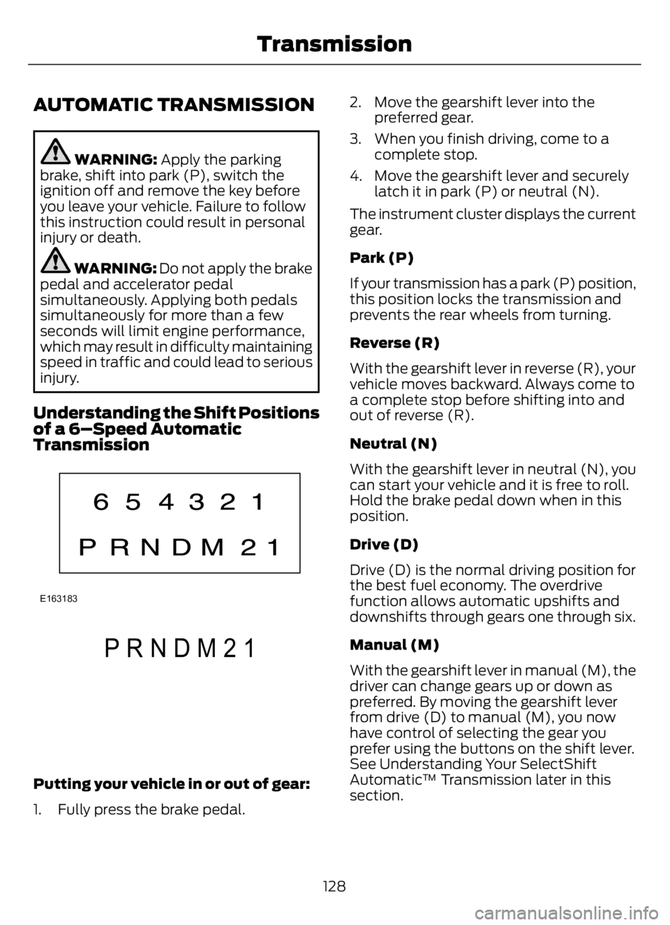 FORD F650/750 2023  Owners Manual AUTOMATIC TRANSMISSION
WARNING: Apply the parking
brake, shift into park (P), switch the
ignition off and remove the key before
you leave your vehicle. Failure to follow
this instruction could result 