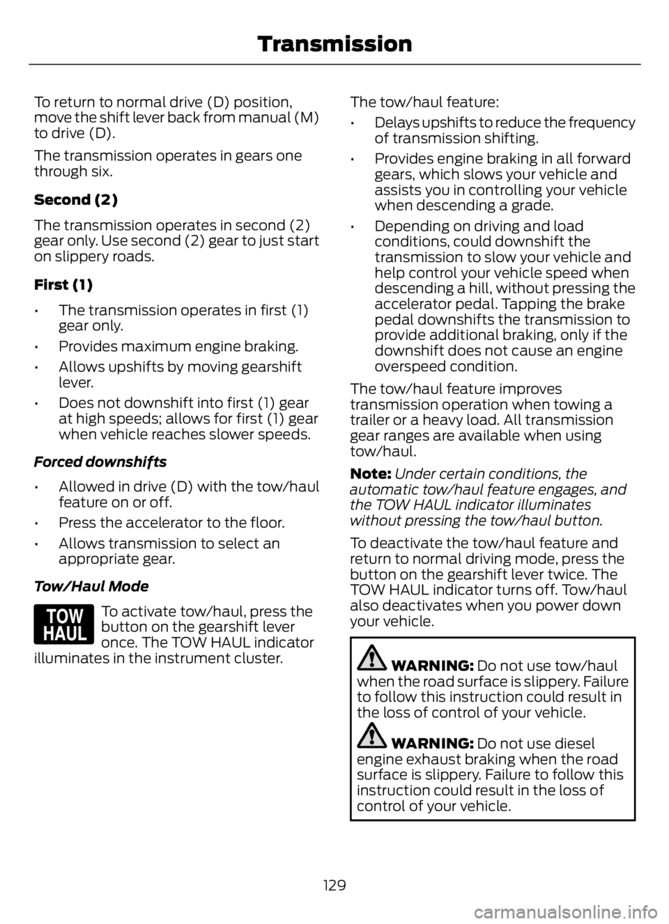FORD F650/750 2023  Owners Manual To return to normal drive (D) position,
move the shift lever back from manual (M)
to drive (D).
The transmission operates in gears one
through six.
Second (2)
The transmission operates in second (2)
g