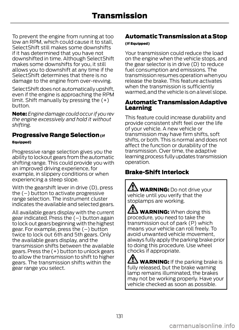 FORD F650/750 2023  Owners Manual To prevent the engine from running at too
low an RPM, which could cause it to stall,
SelectShift still makes some downshifts
if it has determined that you have not
downshifted in time. Although Select