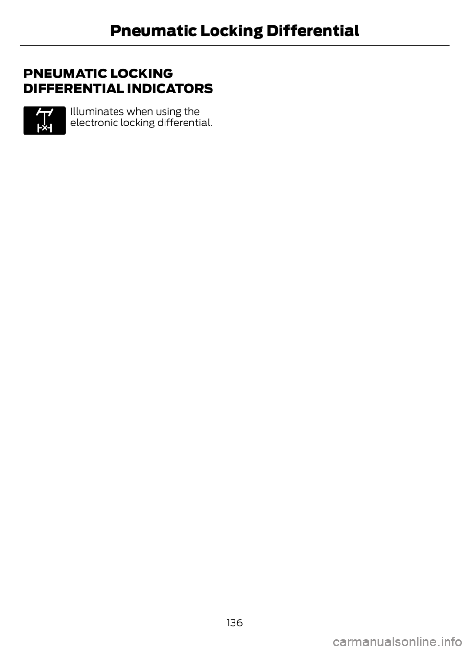 FORD F650/750 2023  Owners Manual PNEUMATIC LOCKING
DIFFERENTIAL INDICATORS
E163170
Illuminates when using the
electronic locking differential.
136
Pneumatic Locking Differential 