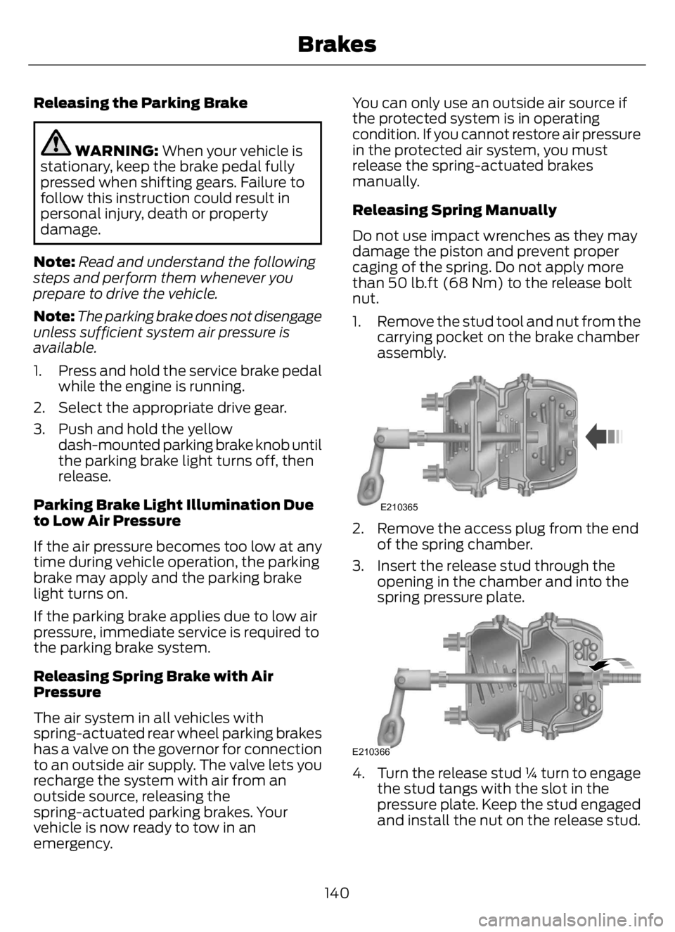 FORD F650/750 2023 Owners Manual Releasing the Parking Brake
WARNING: When your vehicle is
stationary, keep the brake pedal fully
pressed when shifting gears. Failure to
follow this instruction could result in
personal injury, death FORD F650/750 2023 Owners Manual Releasing the Parking Brake
WARNING: When your vehicle is
stationary, keep the brake pedal fully
pressed when shifting gears. Failure to
follow this instruction could result in
personal injury, death