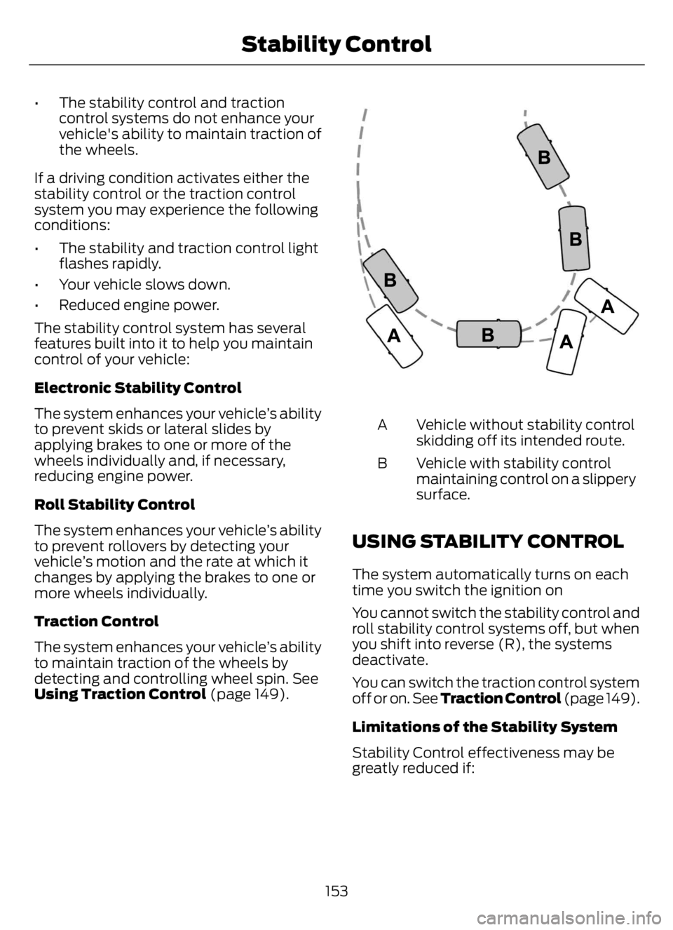 FORD F650/750 2023 Owners Manual • The stability control and traction
control systems do not enhance your
vehicle's ability to maintain traction of
the wheels.
If a driving condition activates either the
stability control or th FORD F650/750 2023 Owners Manual • The stability control and traction
control systems do not enhance your
vehicle's ability to maintain traction of
the wheels.
If a driving condition activates either the
stability control or th