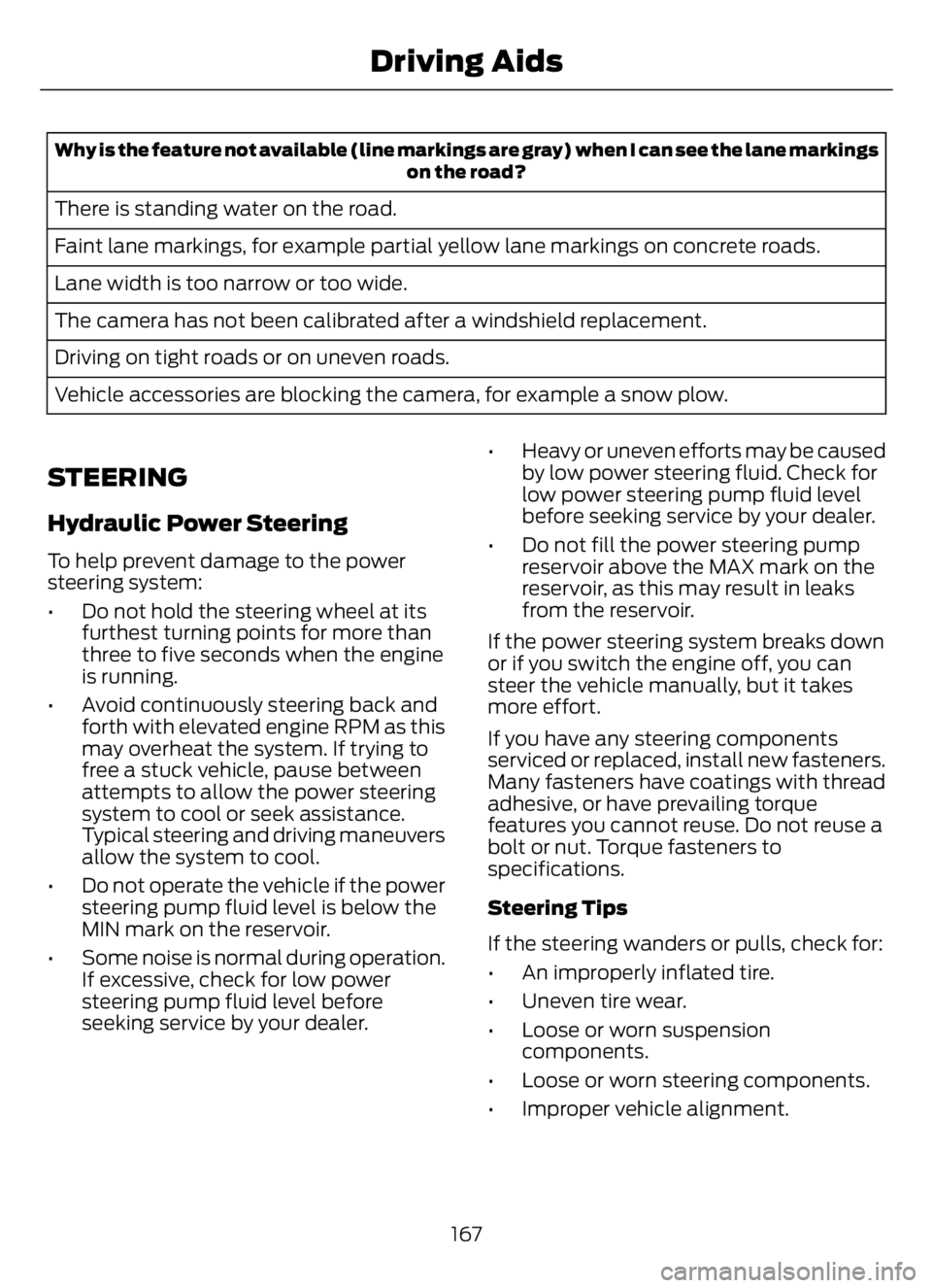 FORD F650/750 2023 Owners Manual Why is the feature not available (line markings are gray) when I can see the lane markings
on the road?
There is standing water on the road.
Faint lane markings, for example partial yellow lane markin FORD F650/750 2023 Owners Manual Why is the feature not available (line markings are gray) when I can see the lane markings
on the road?
There is standing water on the road.
Faint lane markings, for example partial yellow lane markin