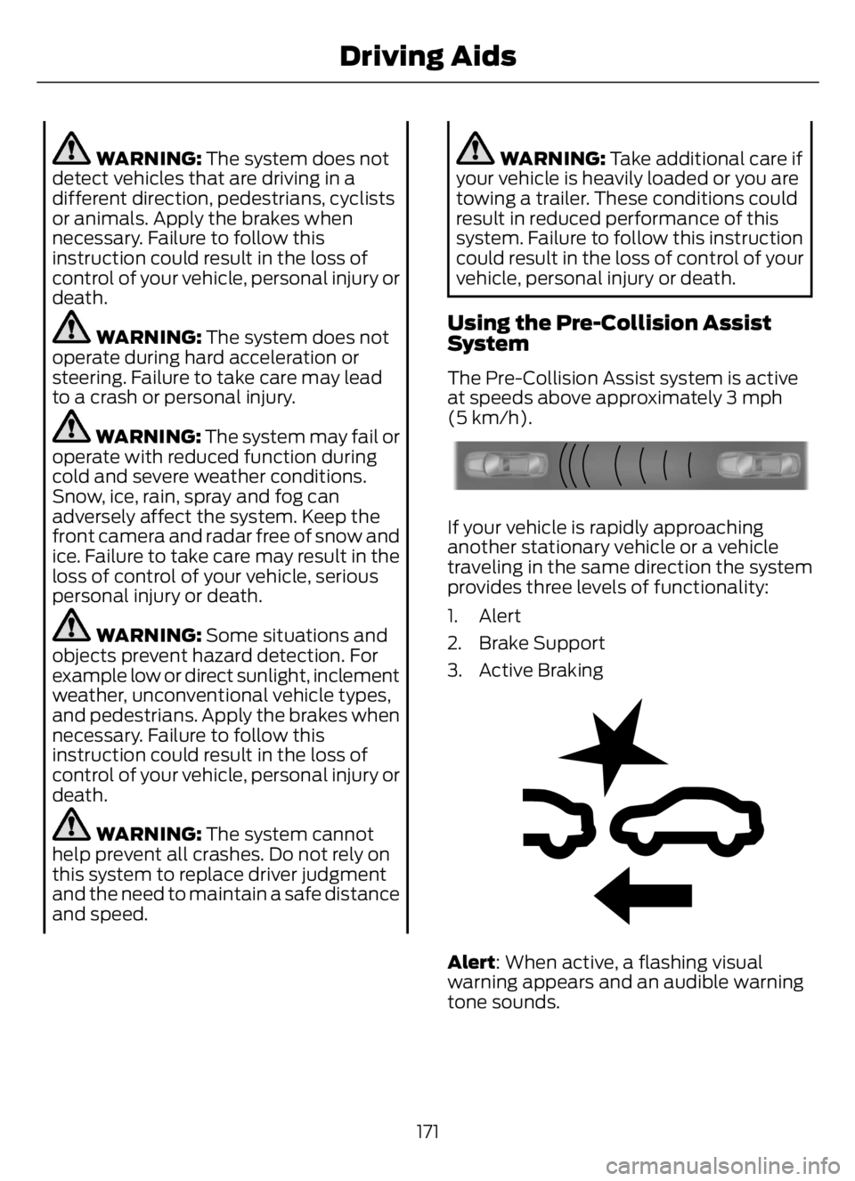 FORD F650/750 2023 Owners Manual WARNING: The system does not
detect vehicles that are driving in a
different direction, pedestrians, cyclists
or animals. Apply the brakes when
necessary. Failure to follow this
instruction could resu FORD F650/750 2023 Owners Manual WARNING: The system does not
detect vehicles that are driving in a
different direction, pedestrians, cyclists
or animals. Apply the brakes when
necessary. Failure to follow this
instruction could resu