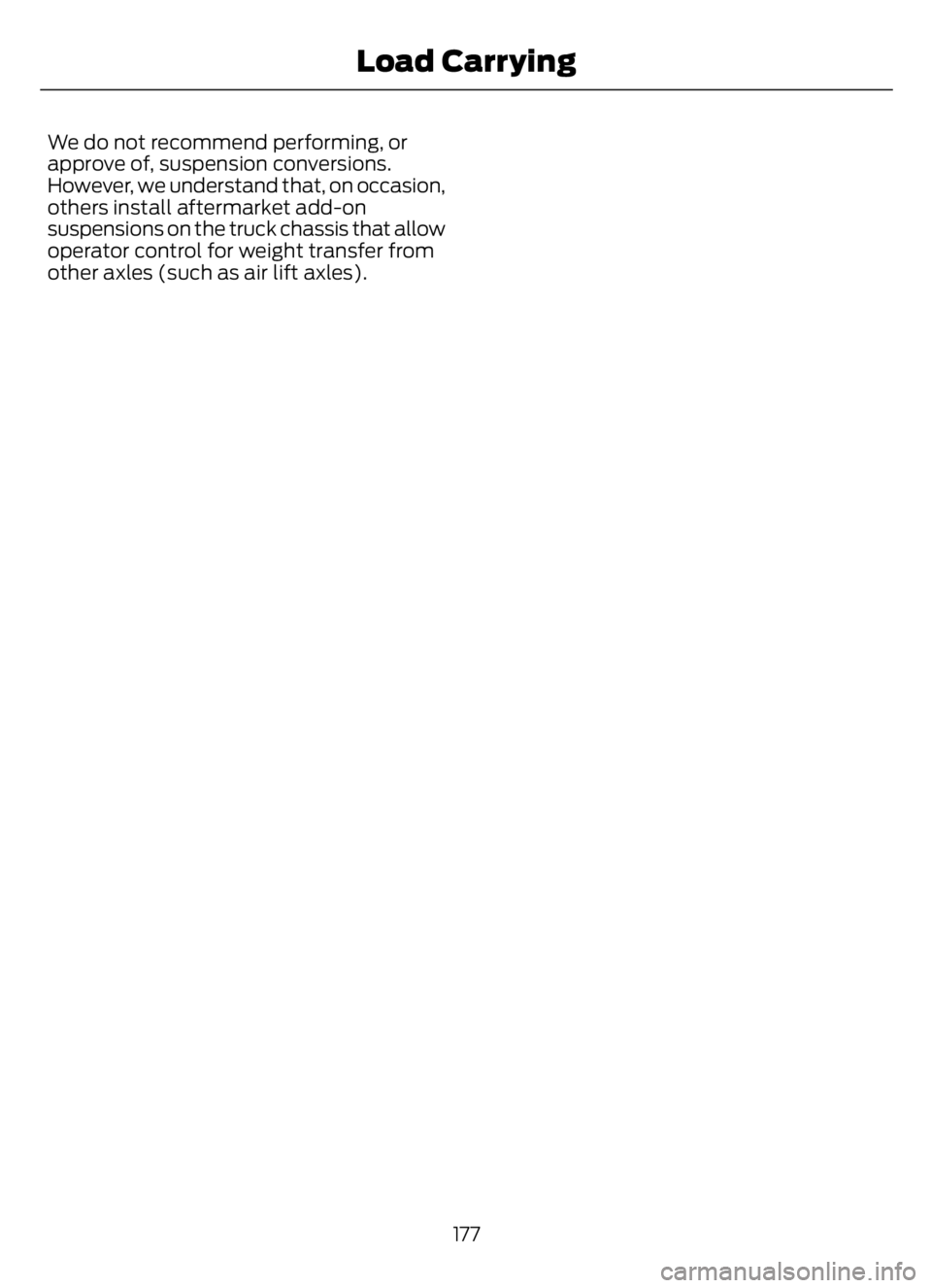 FORD F650/750 2023 Owners Manual We do not recommend performing, or
approve of, suspension conversions.
However, we understand that, on occasion,
others install aftermarket add-on
suspensions on the truck chassis that allow
operator FORD F650/750 2023 Owners Manual We do not recommend performing, or
approve of, suspension conversions.
However, we understand that, on occasion,
others install aftermarket add-on
suspensions on the truck chassis that allow
operator