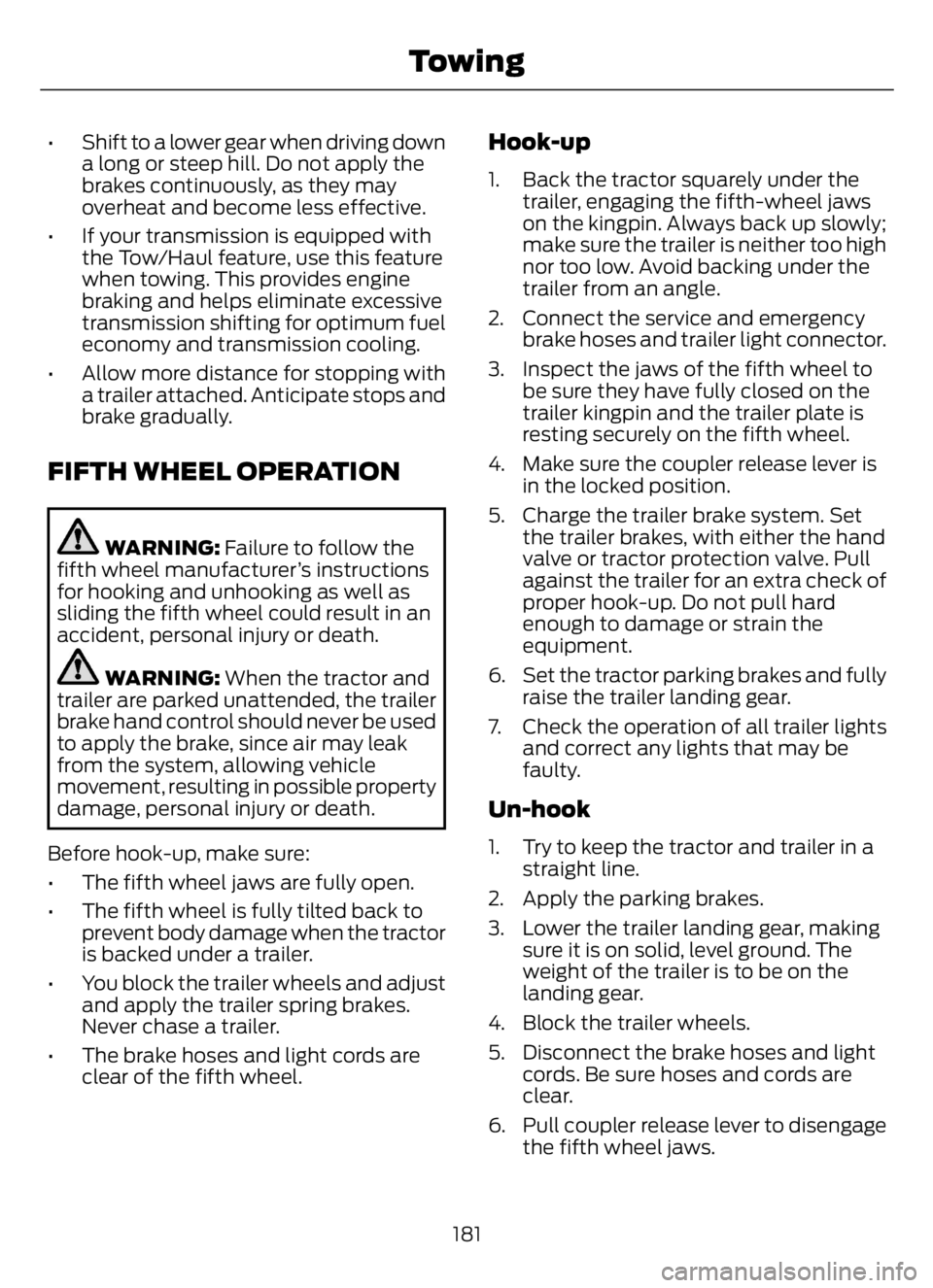 FORD F650/750 2023 User Guide • Shift to a lower gear when driving down
a long or steep hill. Do not apply the
brakes continuously, as they may
overheat and become less effective.
• If your transmission is equipped with
the To FORD F650/750 2023 User Guide • Shift to a lower gear when driving down
a long or steep hill. Do not apply the
brakes continuously, as they may
overheat and become less effective.
• If your transmission is equipped with
the To