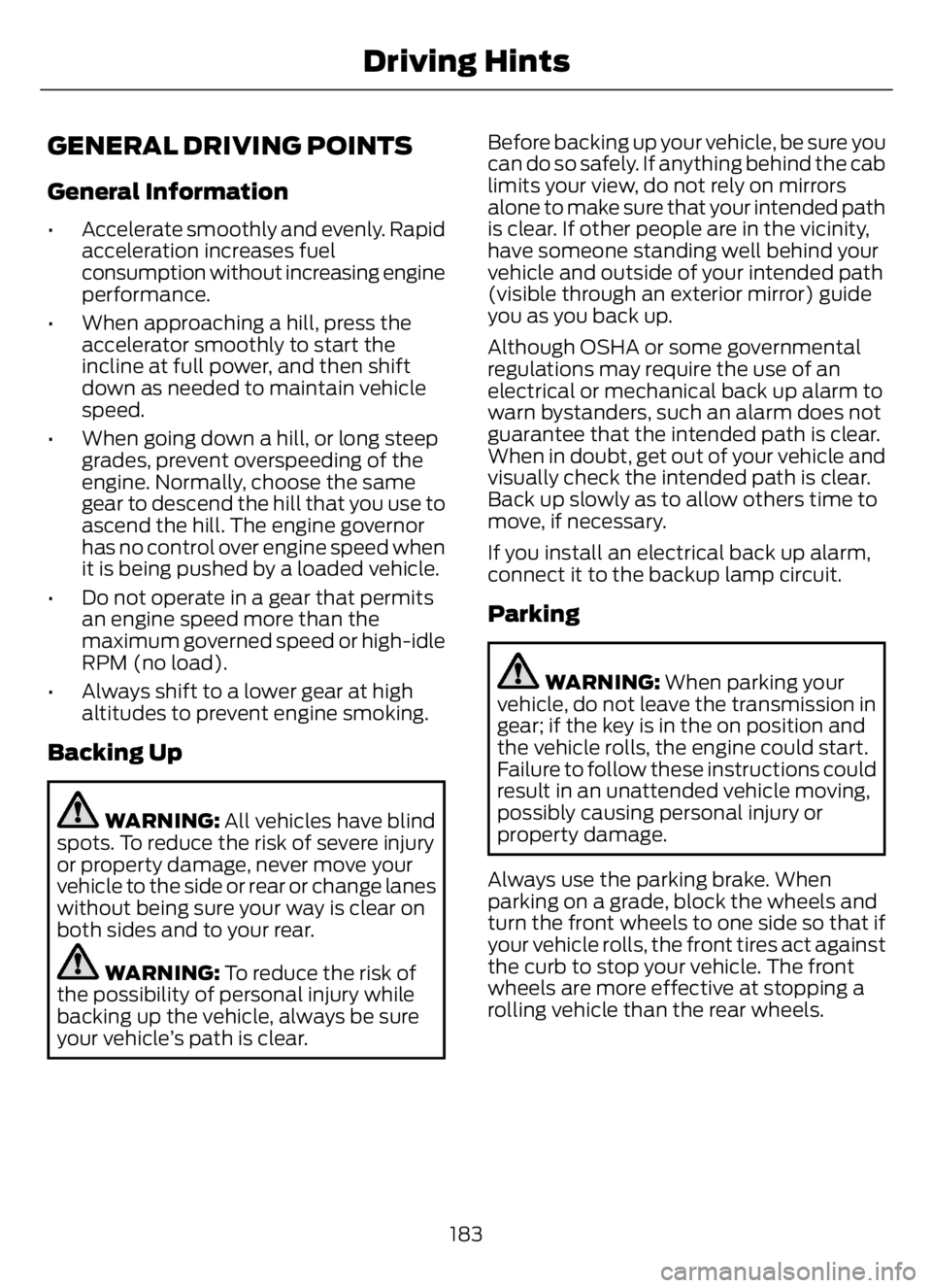 FORD F650/750 2023 Owners Manual GENERAL DRIVING POINTS
General Information
• Accelerate smoothly and evenly. Rapid
acceleration increases fuel
consumption without increasing engine
performance.
• When approaching a hill, press t FORD F650/750 2023 Owners Manual GENERAL DRIVING POINTS
General Information
• Accelerate smoothly and evenly. Rapid
acceleration increases fuel
consumption without increasing engine
performance.
• When approaching a hill, press t