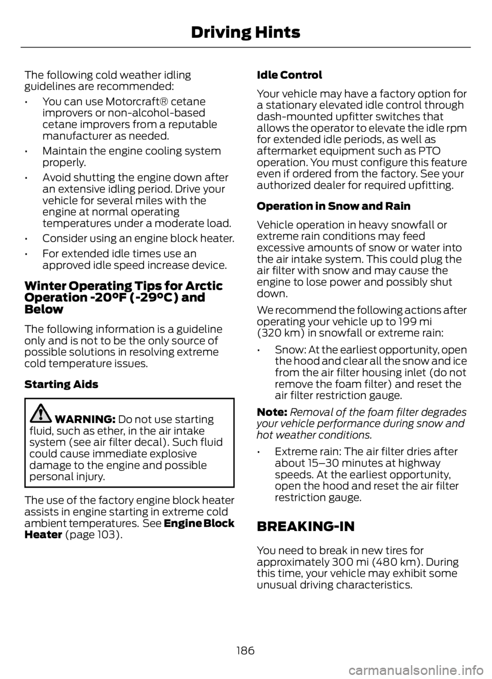 FORD F650/750 2023 Owners Manual The following cold weather idling
guidelines are recommended:
• You can use Motorcraft® cetane
improvers or non-alcohol-based
cetane improvers from a reputable
manufacturer as needed.
• Maintain FORD F650/750 2023 Owners Manual The following cold weather idling
guidelines are recommended:
• You can use Motorcraft® cetane
improvers or non-alcohol-based
cetane improvers from a reputable
manufacturer as needed.
• Maintain