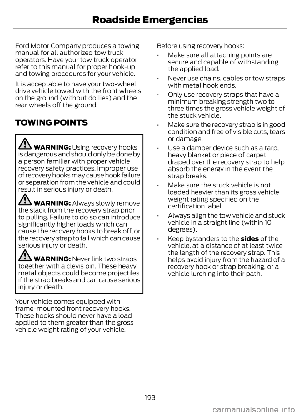 FORD F650/750 2023 Owners Manual Ford Motor Company produces a towing
manual for all authorized tow truck
operators. Have your tow truck operator
refer to this manual for proper hook-up
and towing procedures for your vehicle.
It is a FORD F650/750 2023 Owners Manual Ford Motor Company produces a towing
manual for all authorized tow truck
operators. Have your tow truck operator
refer to this manual for proper hook-up
and towing procedures for your vehicle.
It is a