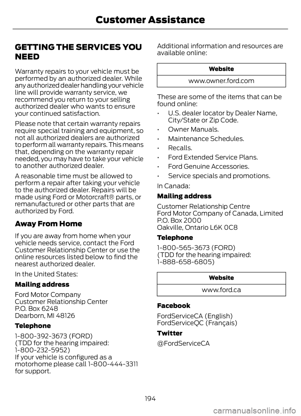 FORD F650/750 2023 Owners Manual GETTING THE SERVICES YOU
NEED
Warranty repairs to your vehicle must be
performed by an authorized dealer. While
any authorized dealer handling your vehicle
line will provide warranty service, we
recom FORD F650/750 2023 Owners Manual GETTING THE SERVICES YOU
NEED
Warranty repairs to your vehicle must be
performed by an authorized dealer. While
any authorized dealer handling your vehicle
line will provide warranty service, we
recom