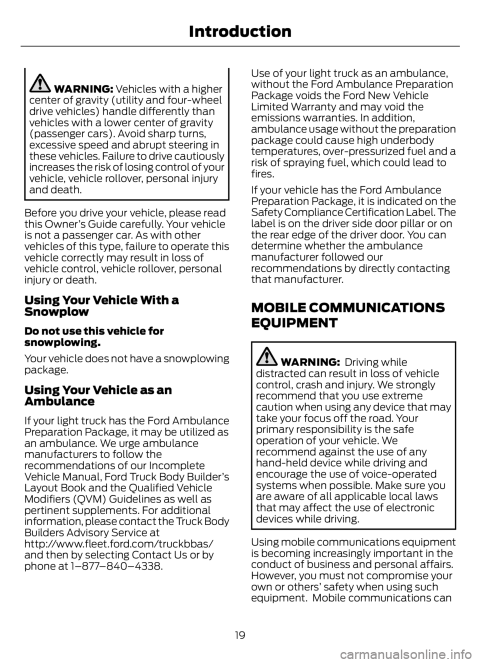 FORD F650/750 2023  Owners Manual WARNING: Vehicles with a higher
center of gravity (utility and four-wheel
drive vehicles) handle differently than
vehicles with a lower center of gravity
(passenger cars). Avoid sharp turns,
excessive