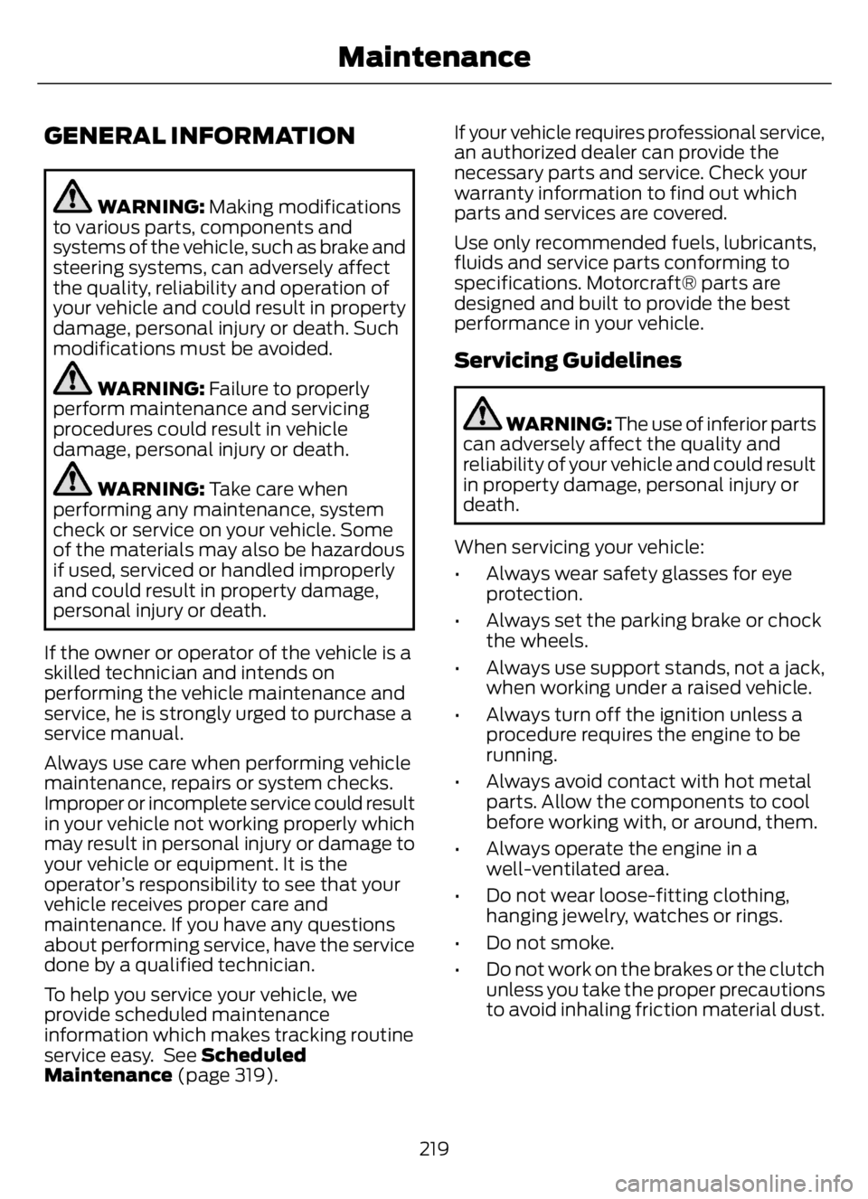 FORD F650/750 2023 Owners Manual GENERAL INFORMATION
WARNING: Making modifications
to various parts, components and
systems of the vehicle, such as brake and
steering systems, can adversely affect
the quality, reliability and operati FORD F650/750 2023 Owners Manual GENERAL INFORMATION
WARNING: Making modifications
to various parts, components and
systems of the vehicle, such as brake and
steering systems, can adversely affect
the quality, reliability and operati
