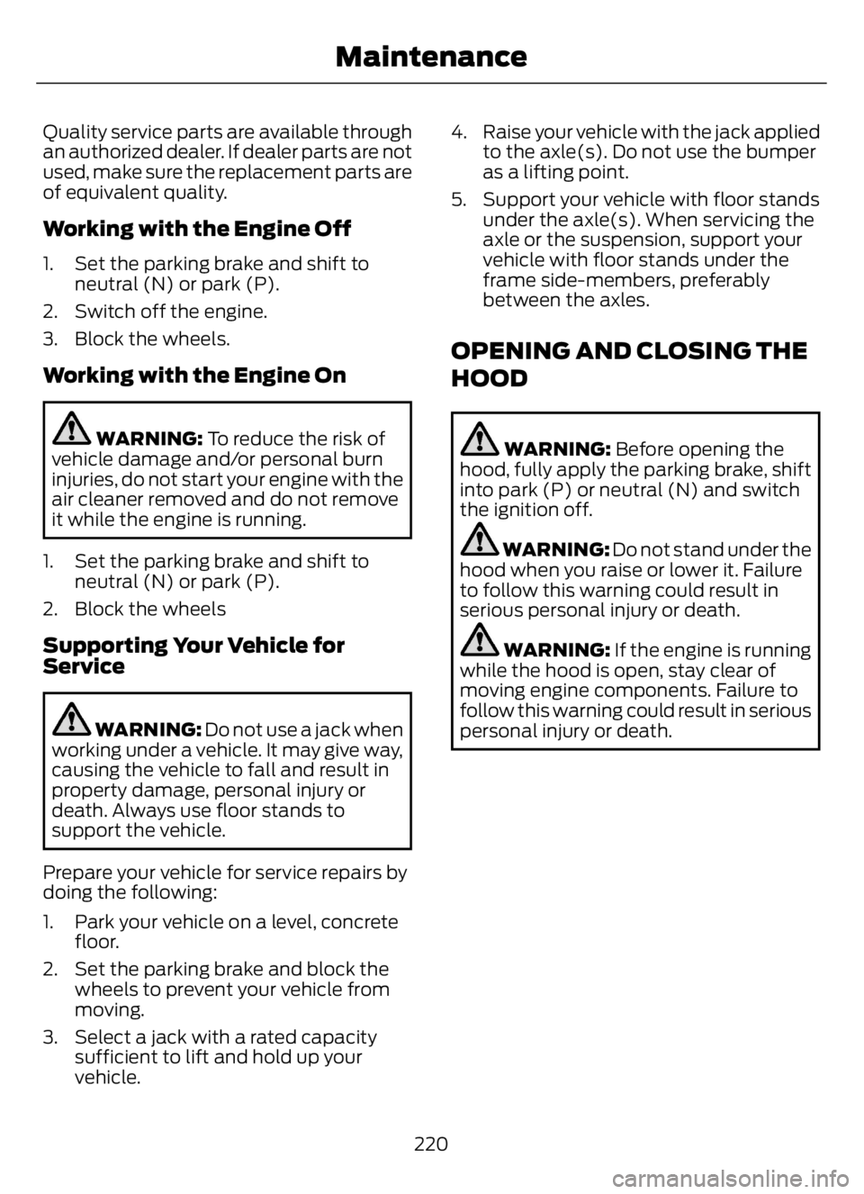 FORD F650/750 2023 Owners Manual Quality service parts are available through
an authorized dealer. If dealer parts are not
used, make sure the replacement parts are
of equivalent quality.
Working with the Engine Off
1. Set the parkin FORD F650/750 2023 Owners Manual Quality service parts are available through
an authorized dealer. If dealer parts are not
used, make sure the replacement parts are
of equivalent quality.
Working with the Engine Off
1. Set the parkin