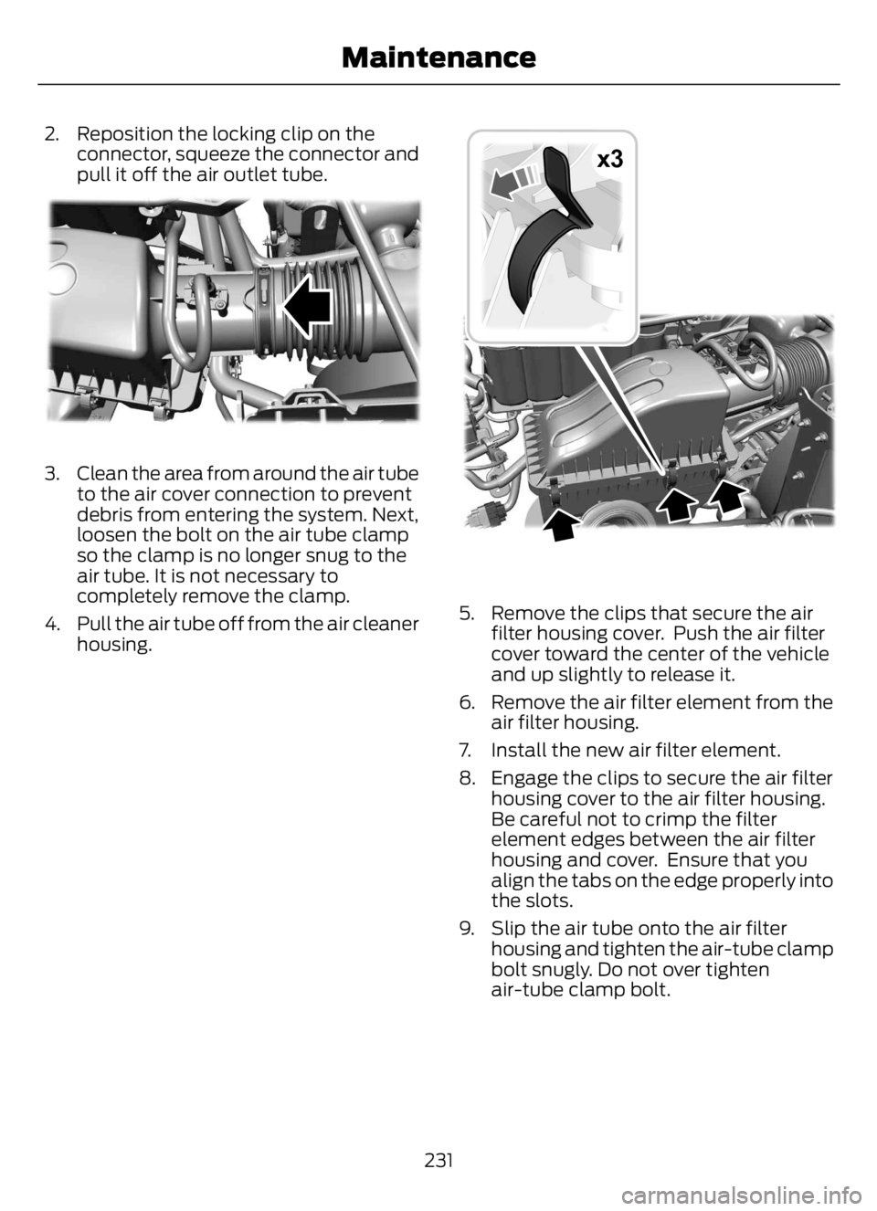 FORD F650/750 2023 Owners Manual 2. Reposition the locking clip on the
connector, squeeze the connector and
pull it off the air outlet tube.
E317617E317617
3. Clean the area from around the air tube
to the air cover connection to pre FORD F650/750 2023 Owners Manual 2. Reposition the locking clip on the
connector, squeeze the connector and
pull it off the air outlet tube.
E317617E317617
3. Clean the area from around the air tube
to the air cover connection to pre