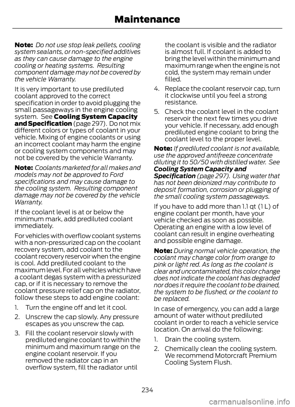 FORD F650/750 2023 User Guide Note: Do not use stop leak pellets, cooling
system sealants, or non-specified additives
as they can cause damage to the engine
cooling or heating systems. Resulting
component damage may not be covere FORD F650/750 2023 User Guide Note: Do not use stop leak pellets, cooling
system sealants, or non-specified additives
as they can cause damage to the engine
cooling or heating systems. Resulting
component damage may not be covere