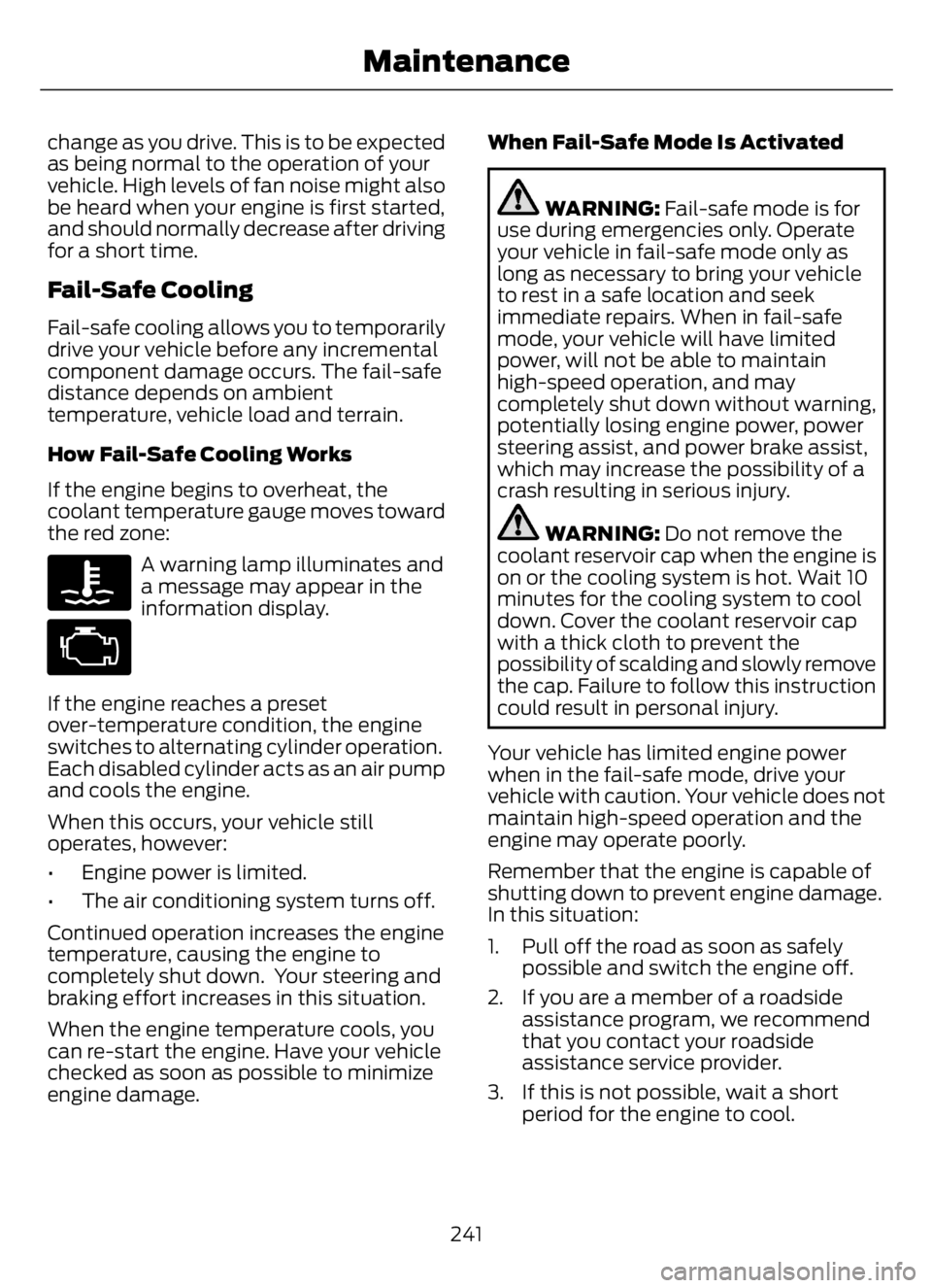 FORD F650/750 2023 Owners Manual change as you drive. This is to be expected
as being normal to the operation of your
vehicle. High levels of fan noise might also
be heard when your engine is first started,
and should normally decrea FORD F650/750 2023 Owners Manual change as you drive. This is to be expected
as being normal to the operation of your
vehicle. High levels of fan noise might also
be heard when your engine is first started,
and should normally decrea
