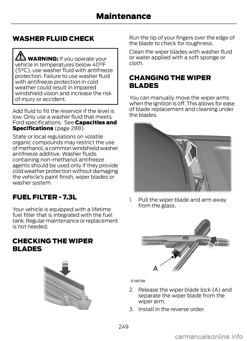 FORD F650/750 2023 Owners Manual WASHER FLUID CHECK
WARNING: If you operate your
vehicle in temperatures below 40°F
(5°C), use washer fluid with antifreeze
protection. Failure to use washer fluid
with antifreeze protection in cold
FORD F650/750 2023 Owners Manual WASHER FLUID CHECK
WARNING: If you operate your
vehicle in temperatures below 40°F
(5°C), use washer fluid with antifreeze
protection. Failure to use washer fluid
with antifreeze protection in cold