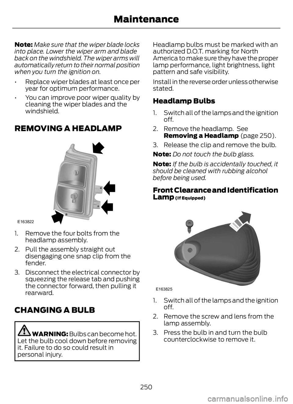 FORD F650/750 2023 Owners Manual Note:Make sure that the wiper blade locks
into place. Lower the wiper arm and blade
back on the windshield. The wiper arms will
automatically return to their normal position
when you turn the ignition FORD F650/750 2023 Owners Manual Note:Make sure that the wiper blade locks
into place. Lower the wiper arm and blade
back on the windshield. The wiper arms will
automatically return to their normal position
when you turn the ignition
