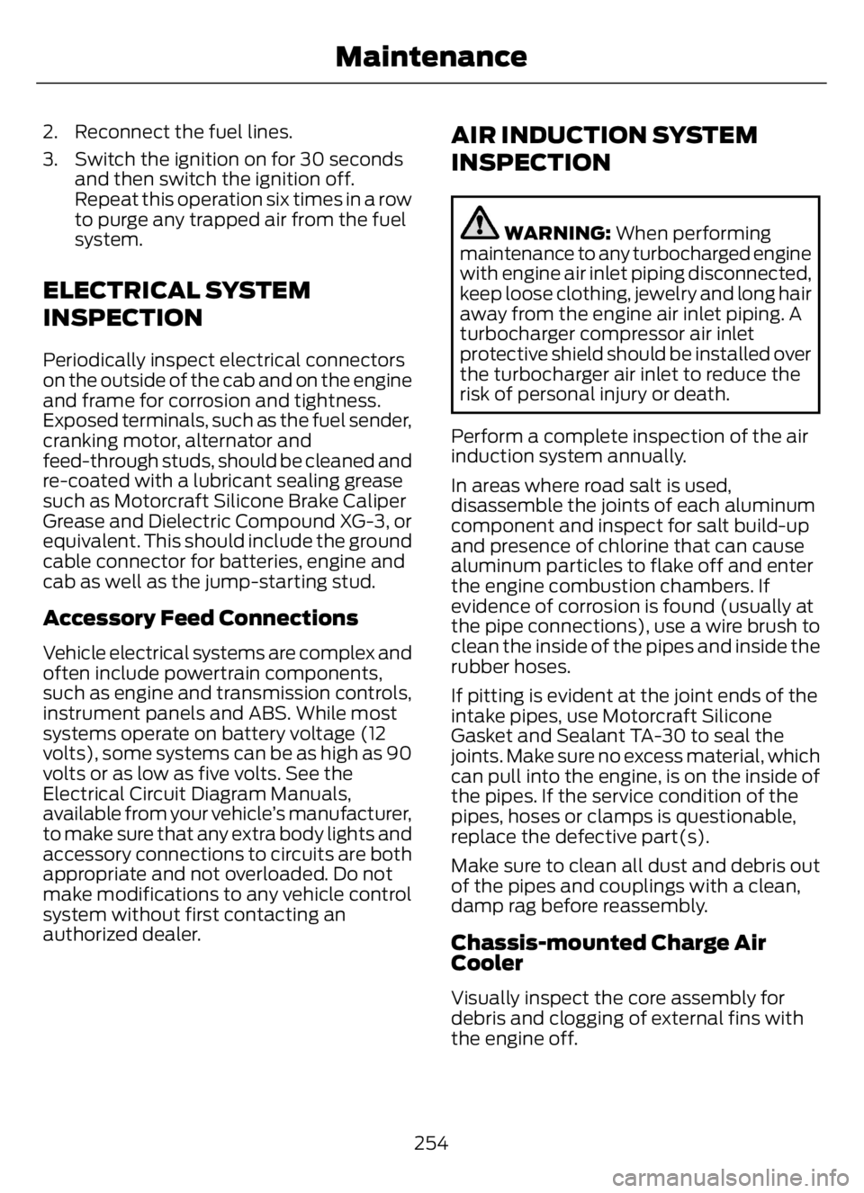 FORD F650/750 2023 Owners Manual 2. Reconnect the fuel lines.
3. Switch the ignition on for 30 seconds
and then switch the ignition off.
Repeat this operation six times in a row
to purge any trapped air from the fuel
system.
ELECTRIC FORD F650/750 2023 Owners Manual 2. Reconnect the fuel lines.
3. Switch the ignition on for 30 seconds
and then switch the ignition off.
Repeat this operation six times in a row
to purge any trapped air from the fuel
system.
ELECTRIC