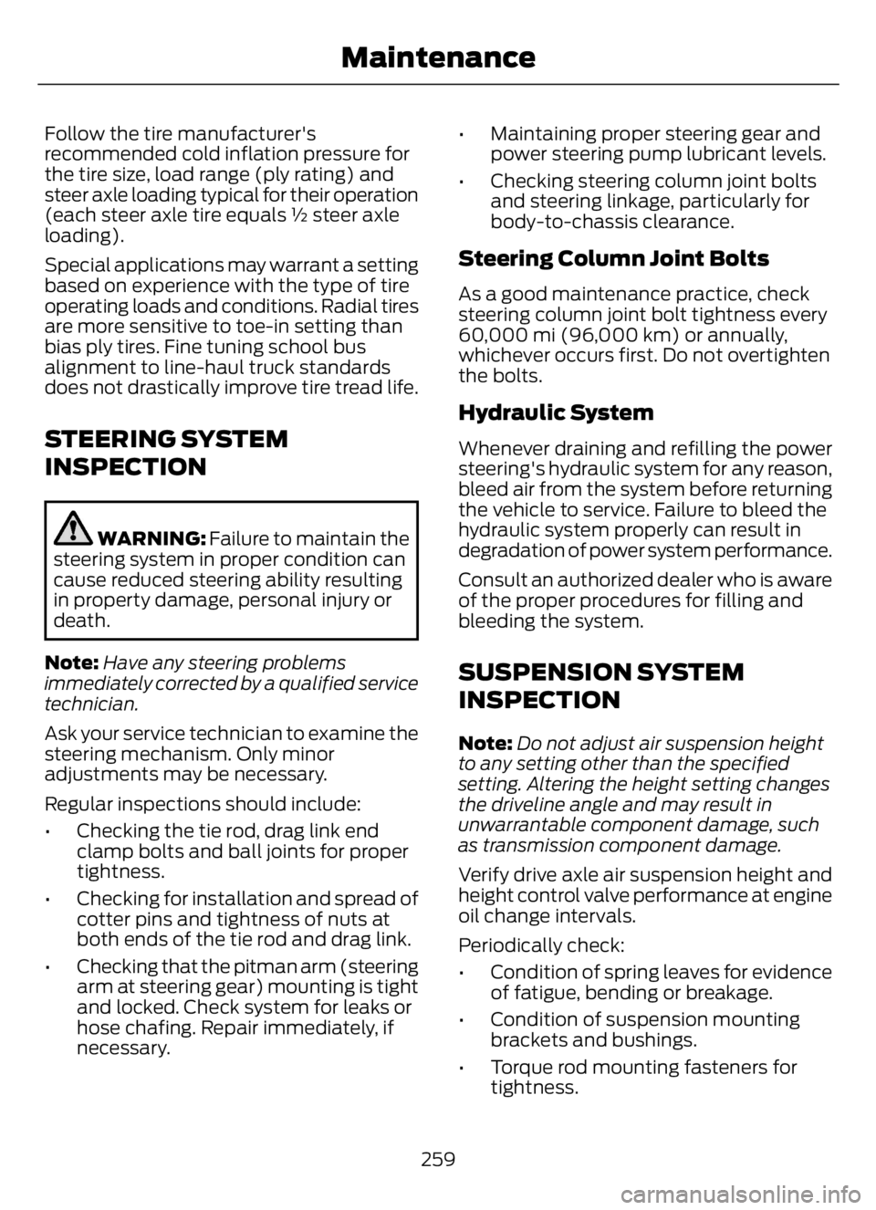 FORD F650/750 2023 Owners Manual Follow the tire manufacturer's
recommended cold inflation pressure for
the tire size, load range (ply rating) and
steer axle loading typical for their operation
(each steer axle tire equals ½ ste FORD F650/750 2023 Owners Manual Follow the tire manufacturer's
recommended cold inflation pressure for
the tire size, load range (ply rating) and
steer axle loading typical for their operation
(each steer axle tire equals ½ ste
