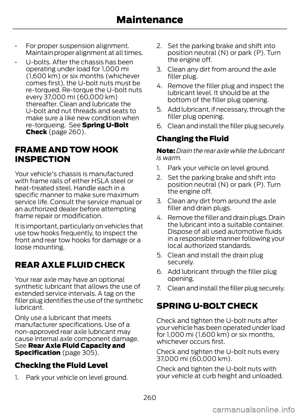 FORD F650/750 2023 Owners Manual • For proper suspension alignment.
Maintain proper alignment at all times.
• U-bolts. After the chassis has been
operating under load for 1,000 mi
(1,600 km) or six months (whichever
comes first), FORD F650/750 2023 Owners Manual • For proper suspension alignment.
Maintain proper alignment at all times.
• U-bolts. After the chassis has been
operating under load for 1,000 mi
(1,600 km) or six months (whichever
comes first),