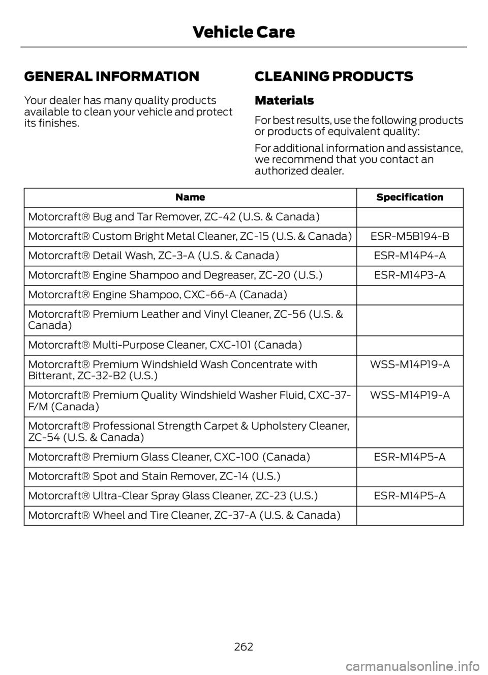 FORD F650/750 2023 Owners Manual GENERAL INFORMATION
Your dealer has many quality products
available to clean your vehicle and protect
its finishes.
CLEANING PRODUCTS
Materials
For best results, use the following products
or products FORD F650/750 2023 Owners Manual GENERAL INFORMATION
Your dealer has many quality products
available to clean your vehicle and protect
its finishes.
CLEANING PRODUCTS
Materials
For best results, use the following products
or products