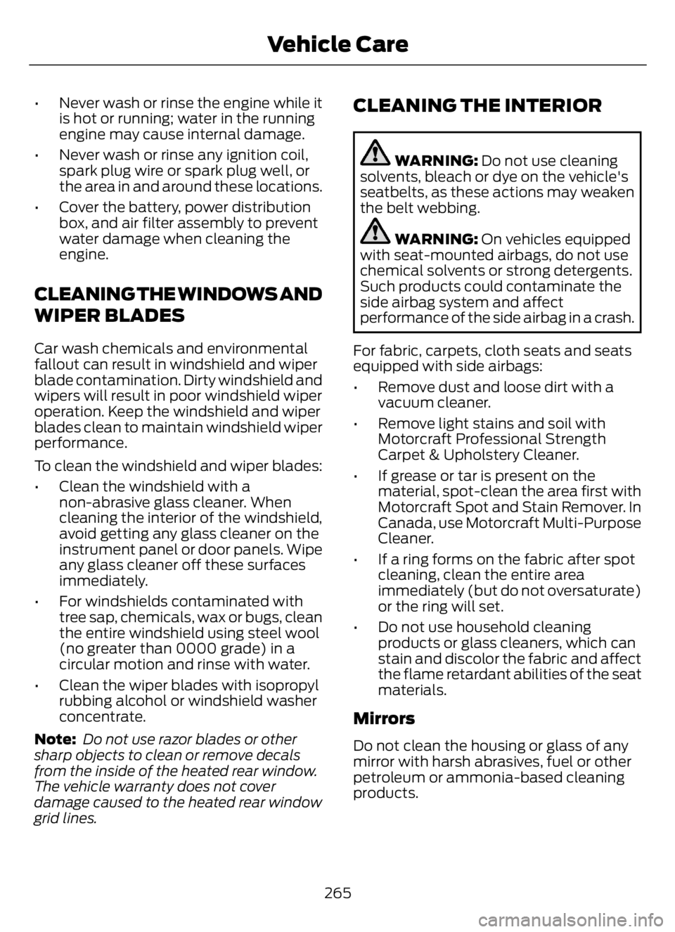 FORD F650/750 2023 Owners Manual • Never wash or rinse the engine while it
is hot or running; water in the running
engine may cause internal damage.
• Never wash or rinse any ignition coil,
spark plug wire or spark plug well, or
FORD F650/750 2023 Owners Manual • Never wash or rinse the engine while it
is hot or running; water in the running
engine may cause internal damage.
• Never wash or rinse any ignition coil,
spark plug wire or spark plug well, or