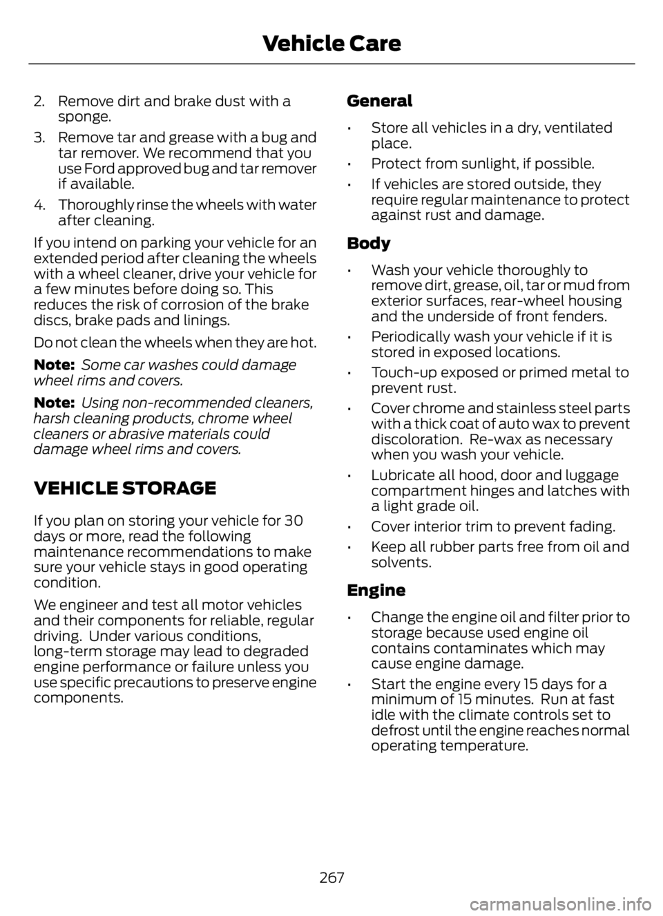 FORD F650/750 2023 Owners Manual 2. Remove dirt and brake dust with a
sponge.
3. Remove tar and grease with a bug and
tar remover. We recommend that you
use Ford approved bug and tar remover
if available.
4. Thoroughly rinse the whee FORD F650/750 2023 Owners Manual 2. Remove dirt and brake dust with a
sponge.
3. Remove tar and grease with a bug and
tar remover. We recommend that you
use Ford approved bug and tar remover
if available.
4. Thoroughly rinse the whee