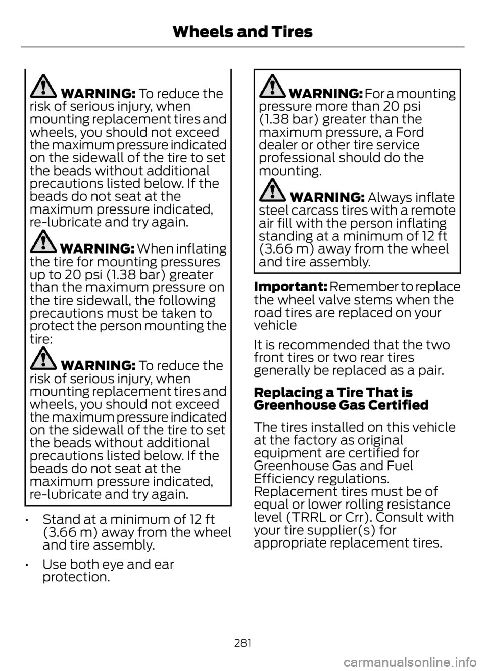 FORD F650/750 2023 Owners Manual WARNING: To reduce the
risk of serious injury, when
mounting replacement tires and
wheels, you should not exceed
the maximum pressure indicated
on the sidewall of the tire to set
the beads without add FORD F650/750 2023 Owners Manual WARNING: To reduce the
risk of serious injury, when
mounting replacement tires and
wheels, you should not exceed
the maximum pressure indicated
on the sidewall of the tire to set
the beads without add