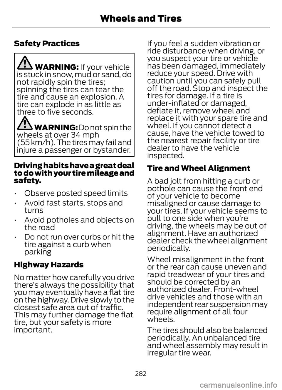 FORD F650/750 2023 Owners Manual Safety Practices
WARNING: If your vehicle
is stuck in snow, mud or sand, do
not rapidly spin the tires;
spinning the tires can tear the
tire and cause an explosion. A
tire can explode in as little as
FORD F650/750 2023 Owners Manual Safety Practices
WARNING: If your vehicle
is stuck in snow, mud or sand, do
not rapidly spin the tires;
spinning the tires can tear the
tire and cause an explosion. A
tire can explode in as little as