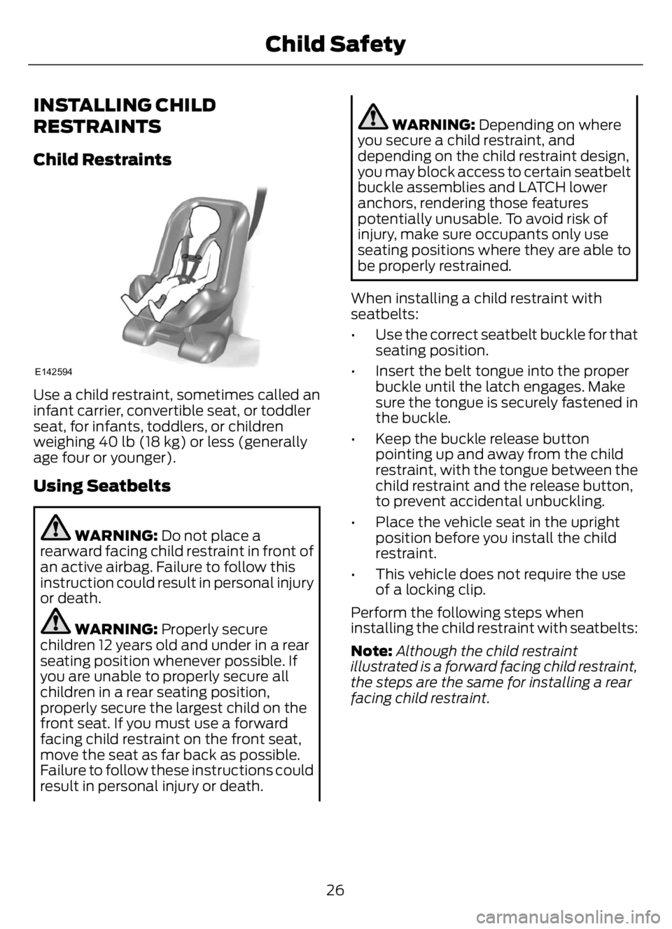 FORD F650/750 2023 Owners Manual INSTALLING CHILD
RESTRAINTS
Child Restraints
E142594
Use a child restraint, sometimes called an
infant carrier, convertible seat, or toddler
seat, for infants, toddlers, or children
weighing 40 lb (18 FORD F650/750 2023 Owners Manual INSTALLING CHILD
RESTRAINTS
Child Restraints
E142594
Use a child restraint, sometimes called an
infant carrier, convertible seat, or toddler
seat, for infants, toddlers, or children
weighing 40 lb (18