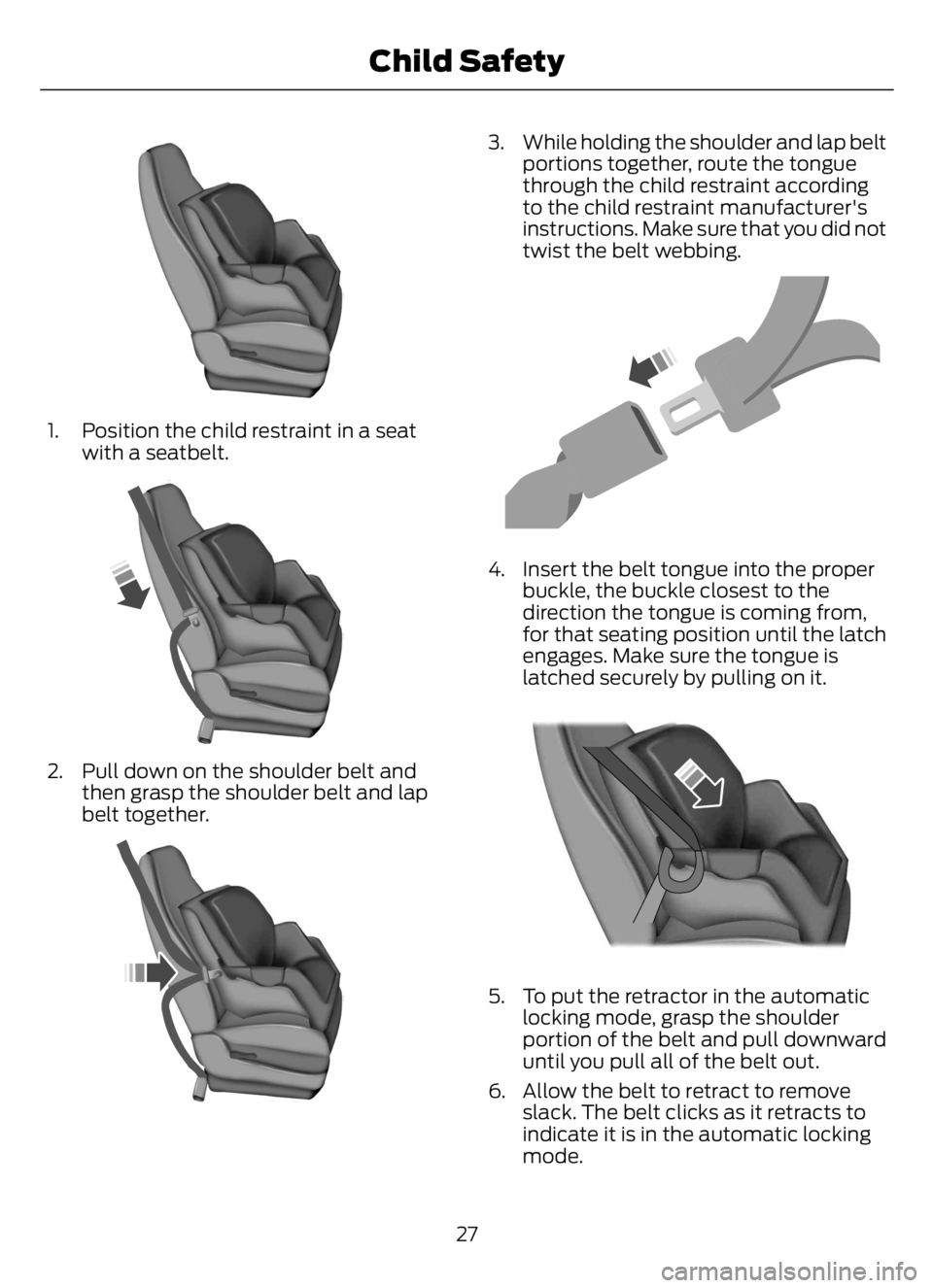 FORD F650/750 2023 Owners Guide E142528
1. Position the child restraint in a seat
with a seatbelt.
E142529
2. Pull down on the shoulder belt and
then grasp the shoulder belt and lap
belt together.
E142530
3. While holding the should FORD F650/750 2023 Owners Guide E142528
1. Position the child restraint in a seat
with a seatbelt.
E142529
2. Pull down on the shoulder belt and
then grasp the shoulder belt and lap
belt together.
E142530
3. While holding the should