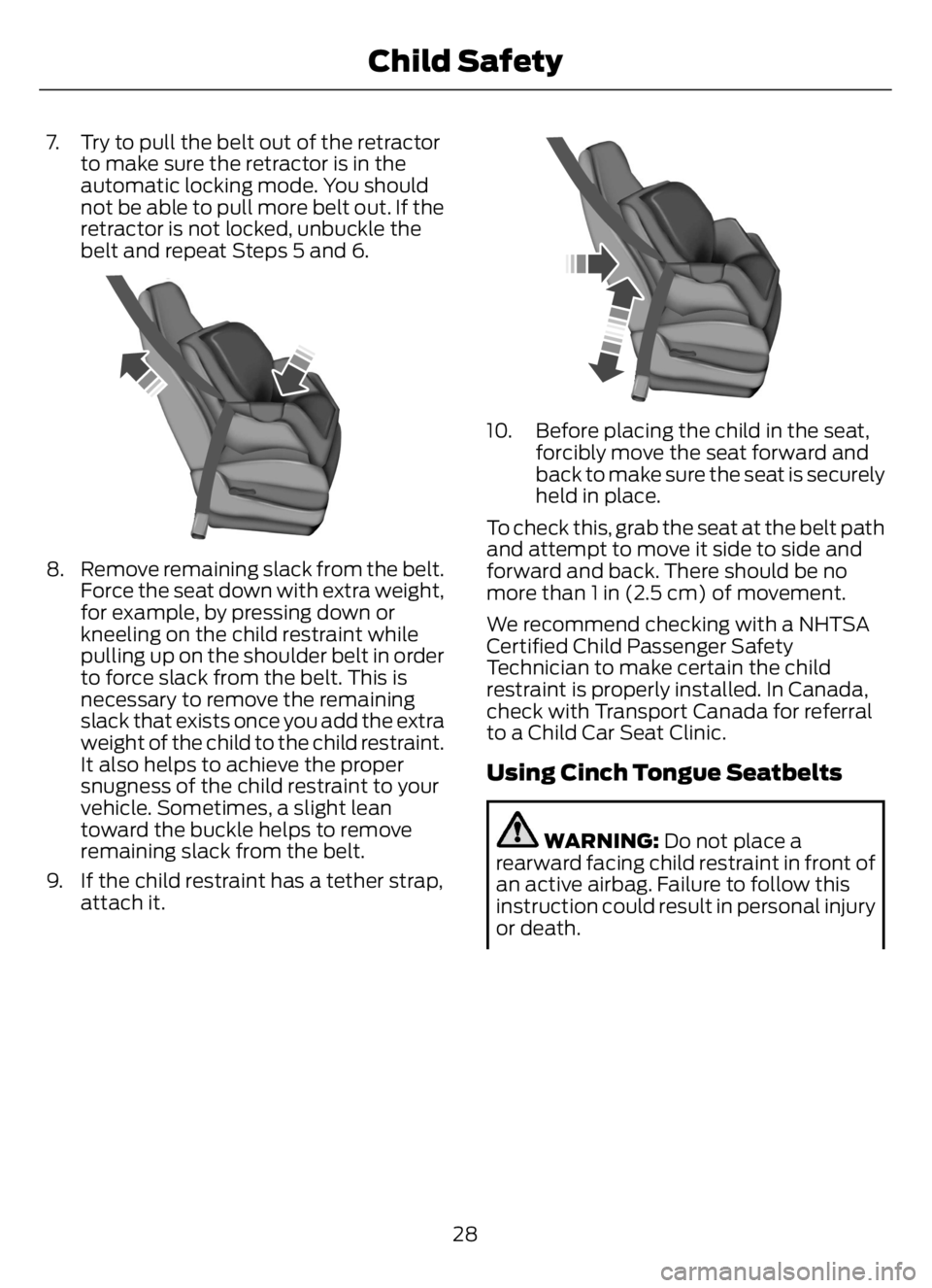 FORD F650/750 2023 Owners Guide 7. Try to pull the belt out of the retractor
to make sure the retractor is in the
automatic locking mode. You should
not be able to pull more belt out. If the
retractor is not locked, unbuckle the
bel FORD F650/750 2023 Owners Guide 7. Try to pull the belt out of the retractor
to make sure the retractor is in the
automatic locking mode. You should
not be able to pull more belt out. If the
retractor is not locked, unbuckle the
bel