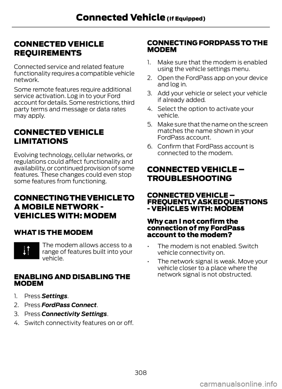 FORD F650/750 2023 Owners Manual CONNECTED VEHICLE
REQUIREMENTS
Connected service and related feature
functionality requires a compatible vehicle
network.
Some remote features require additional
service activation. Log in to your For FORD F650/750 2023 Owners Manual CONNECTED VEHICLE
REQUIREMENTS
Connected service and related feature
functionality requires a compatible vehicle
network.
Some remote features require additional
service activation. Log in to your For