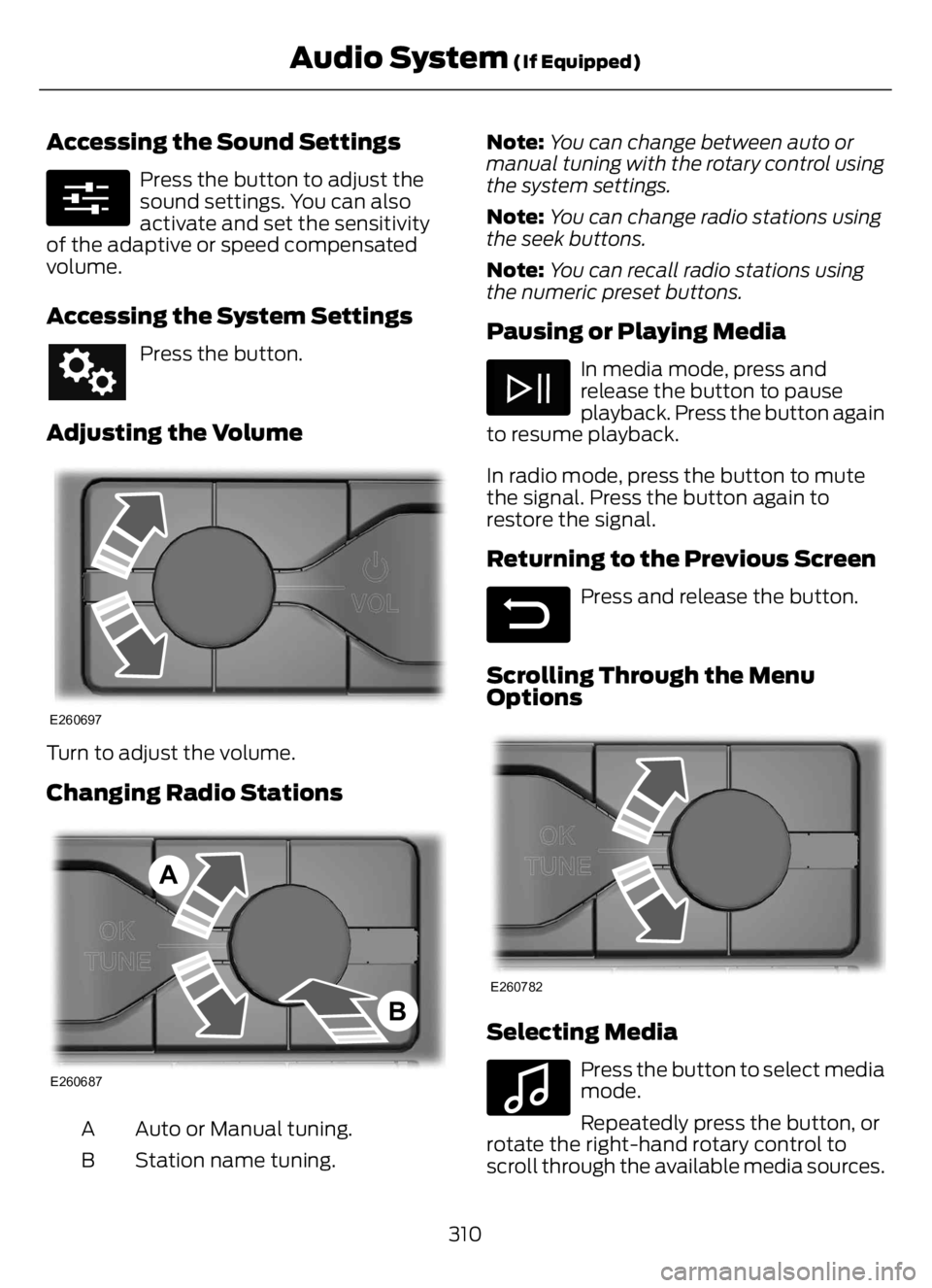 FORD F650/750 2023  Owners Manual Accessing the Sound Settings
E280315
Press the button to adjust the
sound settings. You can also
activate and set the sensitivity
of the adaptive or speed compensated
volume.
Accessing the System Sett