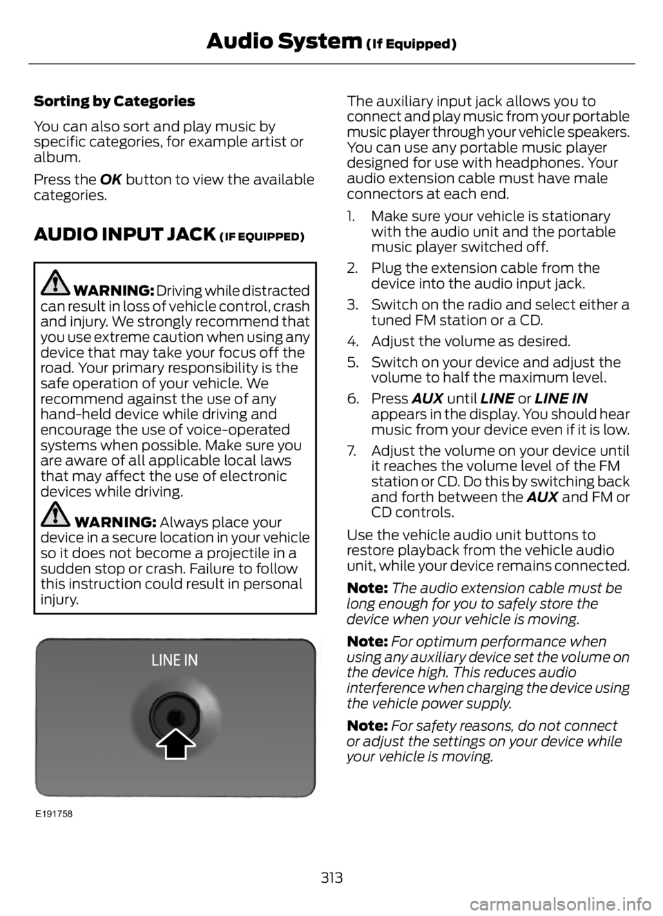 FORD F650/750 2023  Owners Manual Sorting by Categories
You can also sort and play music by
specific categories, for example artist or
album.
Press the OK button to view the available
categories.
AUDIO INPUT JACK (IF EQUIPPED)
WARNING