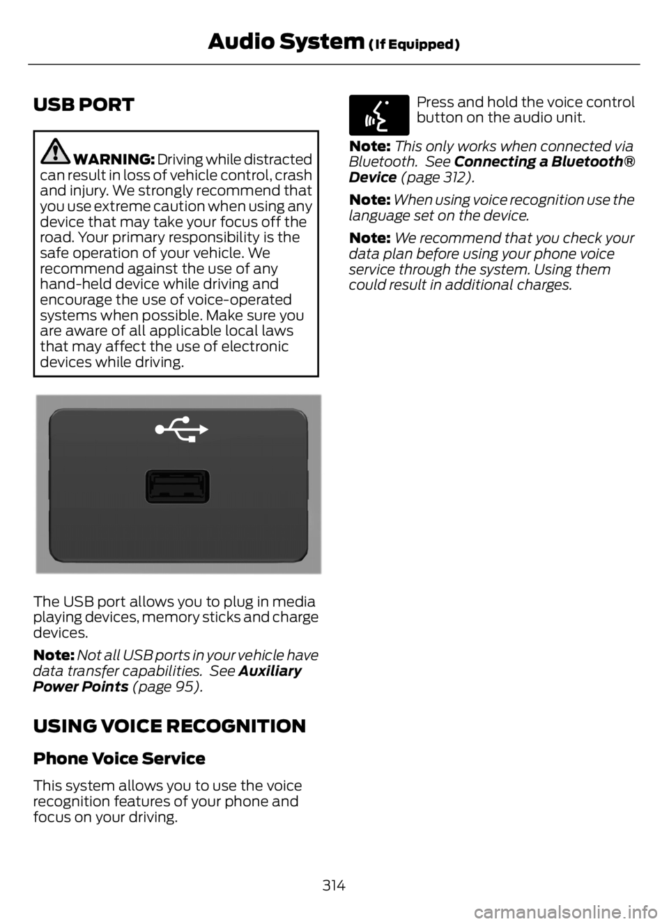 FORD F650/750 2023 Owners Manual USB PORT
WARNING: Driving while distracted
can result in loss of vehicle control, crash
and injury. We strongly recommend that
you use extreme caution when using any
device that may take your focus of FORD F650/750 2023 Owners Manual USB PORT
WARNING: Driving while distracted
can result in loss of vehicle control, crash
and injury. We strongly recommend that
you use extreme caution when using any
device that may take your focus of