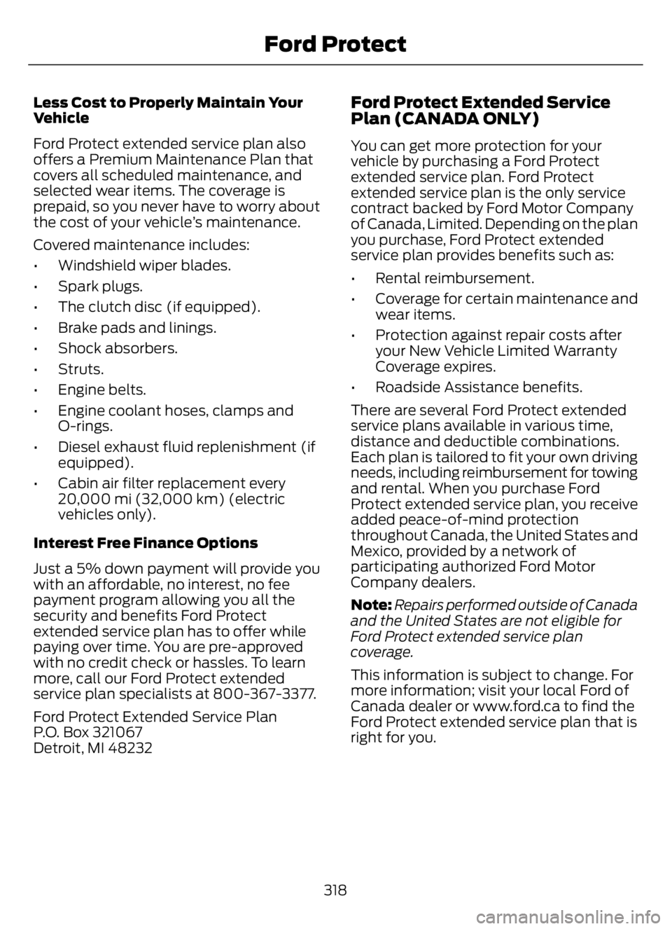 FORD F650/750 2023 Owners Manual Less Cost to Properly Maintain Your
Vehicle
Ford Protect extended service plan also
offers a Premium Maintenance Plan that
covers all scheduled maintenance, and
selected wear items. The coverage is
pr FORD F650/750 2023 Owners Manual Less Cost to Properly Maintain Your
Vehicle
Ford Protect extended service plan also
offers a Premium Maintenance Plan that
covers all scheduled maintenance, and
selected wear items. The coverage is
pr
