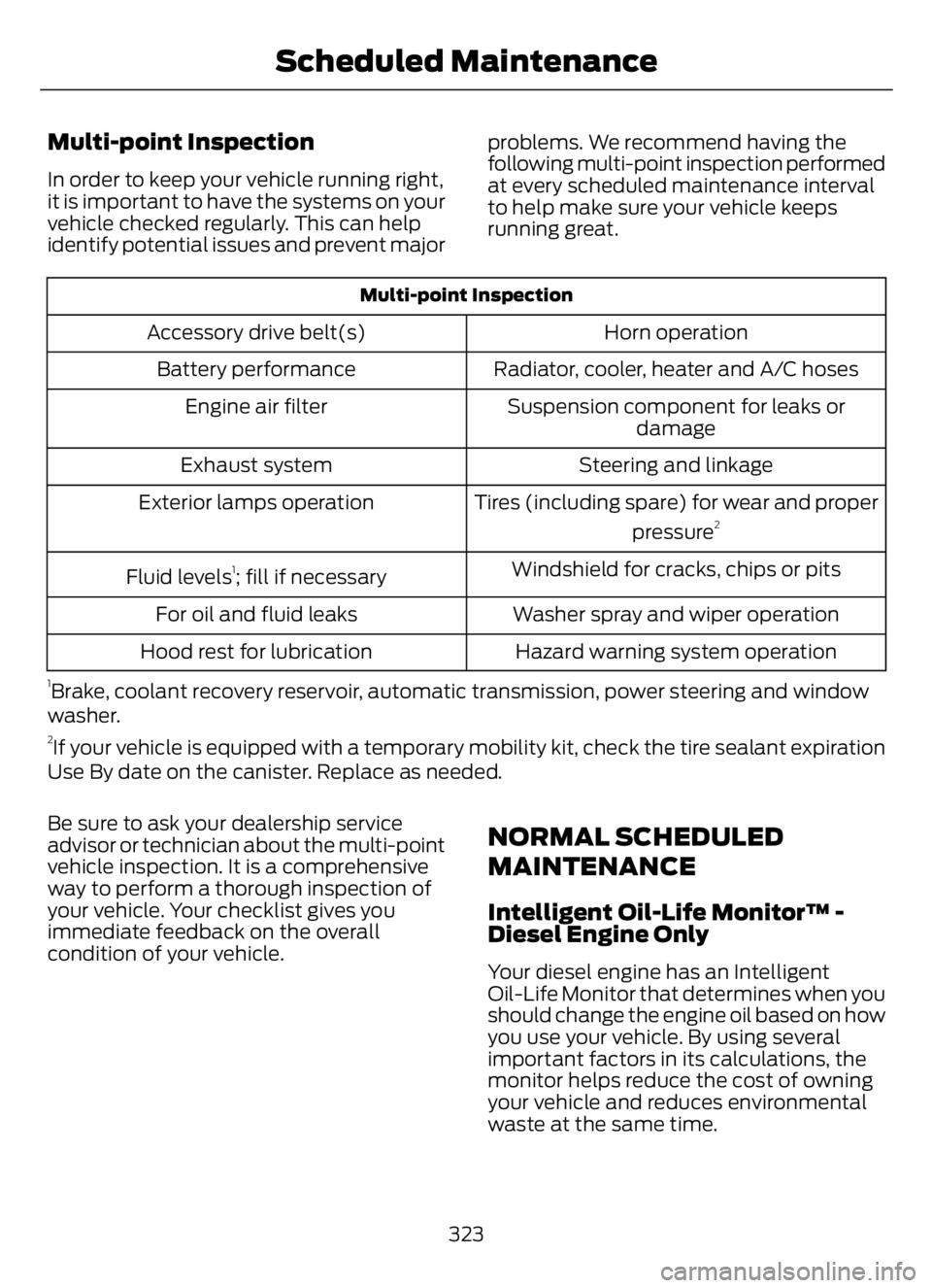 FORD F650/750 2023 Owners Manual Multi-point Inspection
In order to keep your vehicle running right,
it is important to have the systems on your
vehicle checked regularly. This can help
identify potential issues and prevent majorprob FORD F650/750 2023 Owners Manual Multi-point Inspection
In order to keep your vehicle running right,
it is important to have the systems on your
vehicle checked regularly. This can help
identify potential issues and prevent majorprob