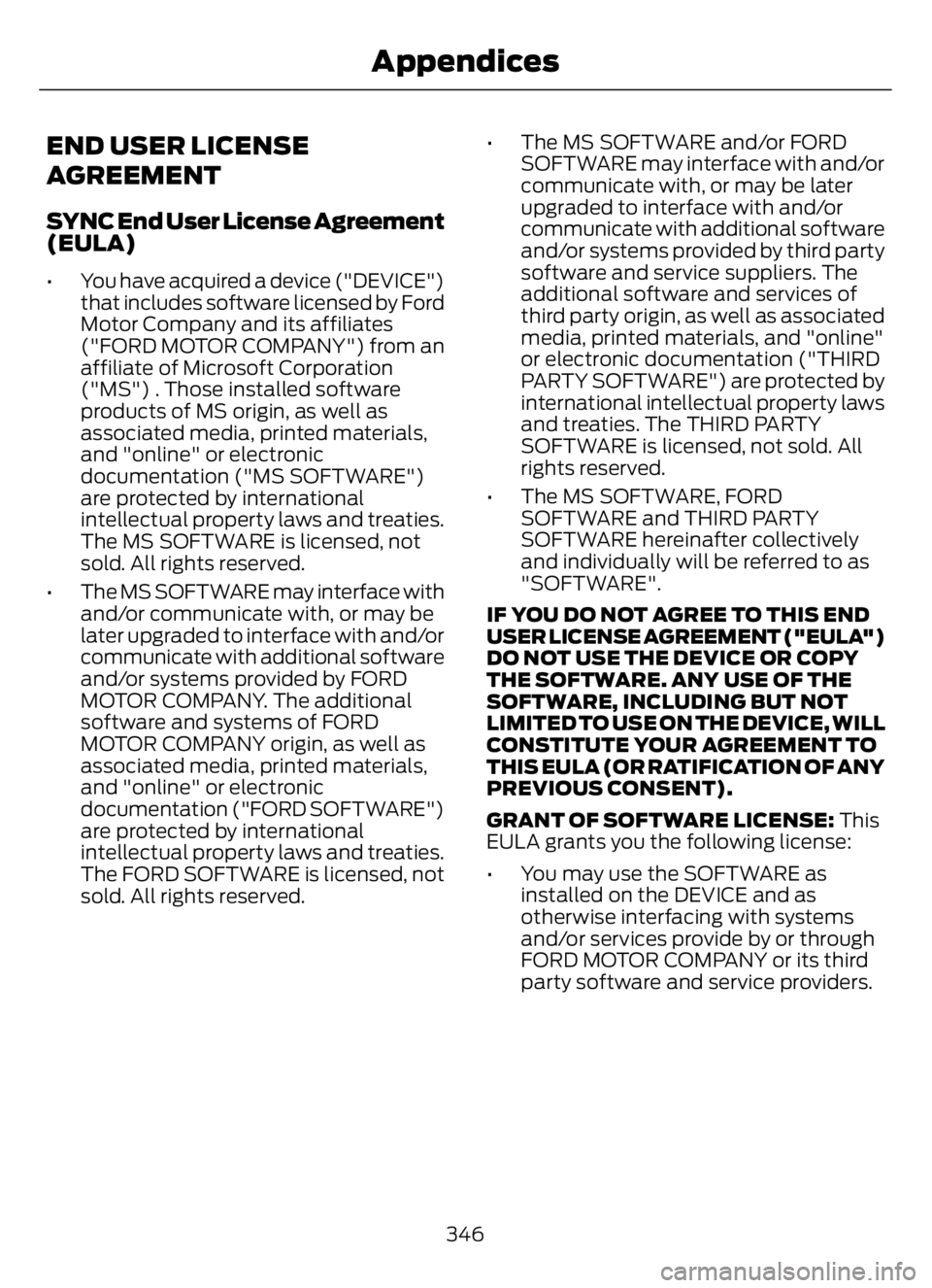 FORD F650/750 2023 Owners Manual END USER LICENSE
AGREEMENT
SYNC End User License Agreement
(EULA)
• You have acquired a device ("DEVICE")
that includes software licensed by Ford
Motor Company and its affiliates
("FORD FORD F650/750 2023 Owners Manual END USER LICENSE
AGREEMENT
SYNC End User License Agreement
(EULA)
• You have acquired a device ("DEVICE")
that includes software licensed by Ford
Motor Company and its affiliates
("FORD