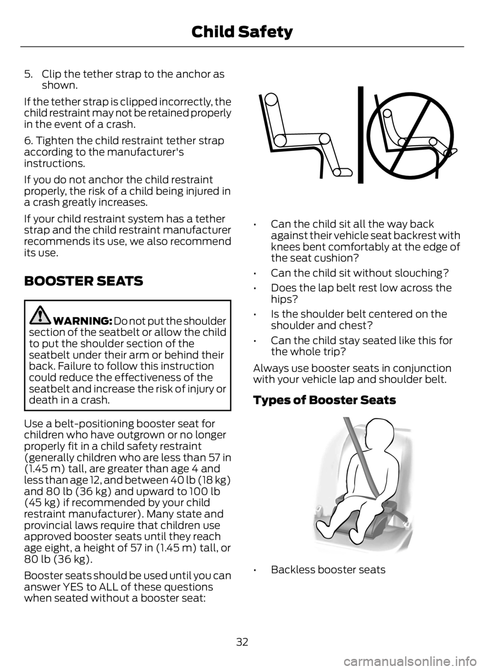 FORD F650/750 2023 Owners Guide 5. Clip the tether strap to the anchor as
shown.
If the tether strap is clipped incorrectly, the
child restraint may not be retained properly
in the event of a crash.
6. Tighten the child restraint te FORD F650/750 2023 Owners Guide 5. Clip the tether strap to the anchor as
shown.
If the tether strap is clipped incorrectly, the
child restraint may not be retained properly
in the event of a crash.
6. Tighten the child restraint te