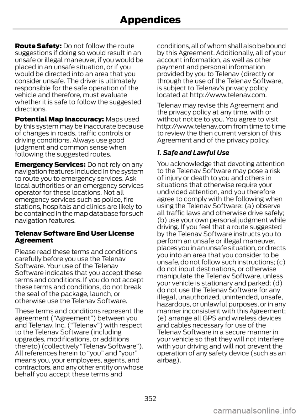 FORD F650/750 2023 Owners Manual Route Safety: Do not follow the route
suggestions if doing so would result in an
unsafe or illegal maneuver, if you would be
placed in an unsafe situation, or if you
would be directed into an area tha FORD F650/750 2023 Owners Manual Route Safety: Do not follow the route
suggestions if doing so would result in an
unsafe or illegal maneuver, if you would be
placed in an unsafe situation, or if you
would be directed into an area tha